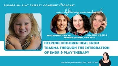 80. Helping Children Heal from Trauma through the Integration of EMDR &amp; Play Therapy
