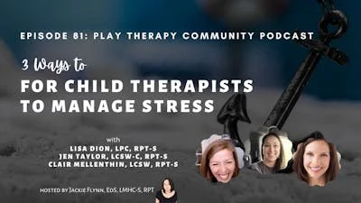 82. 3 Tips for Child Therapists to Manage Stress