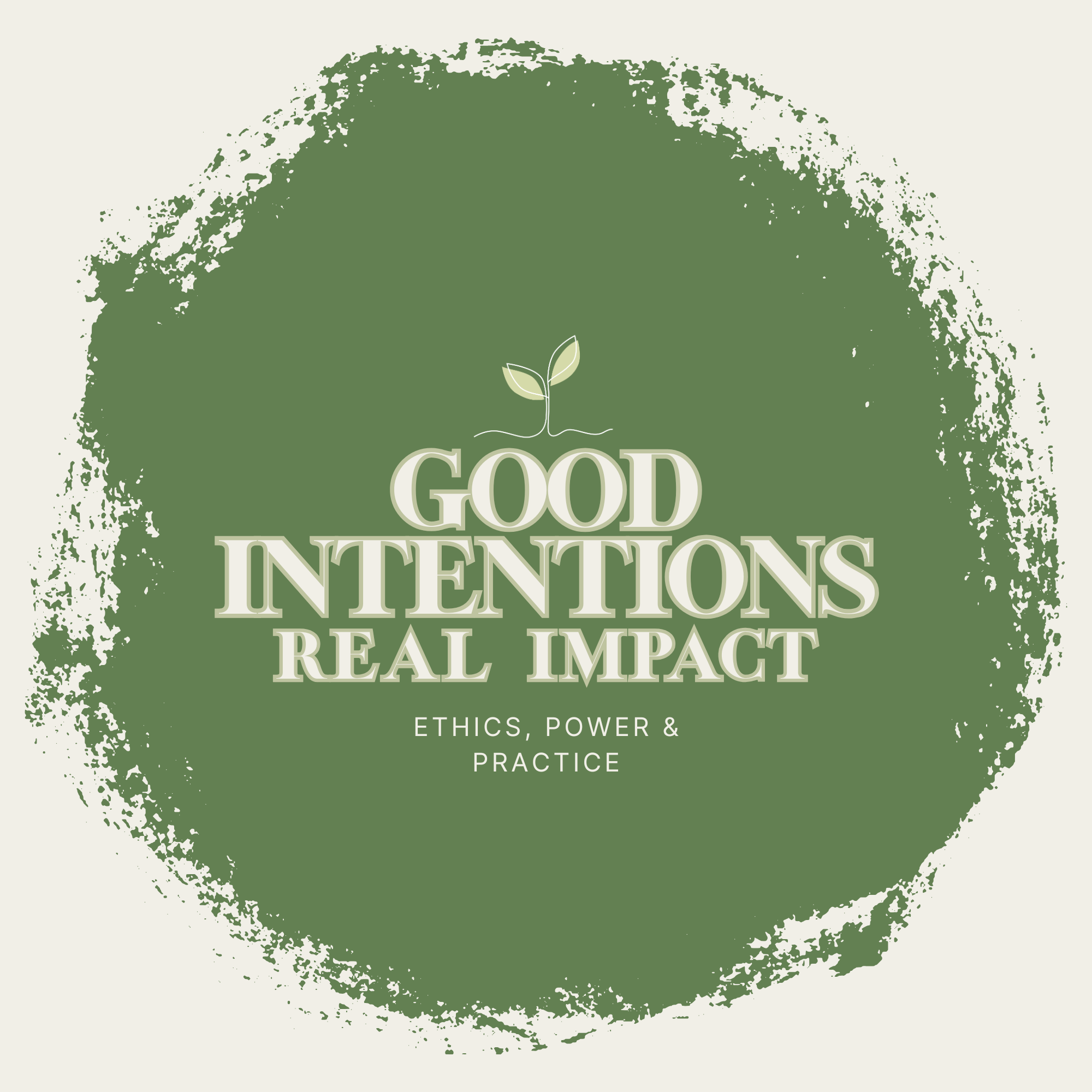 Good Intentions, Real Impact: Ethics, Power & Practice