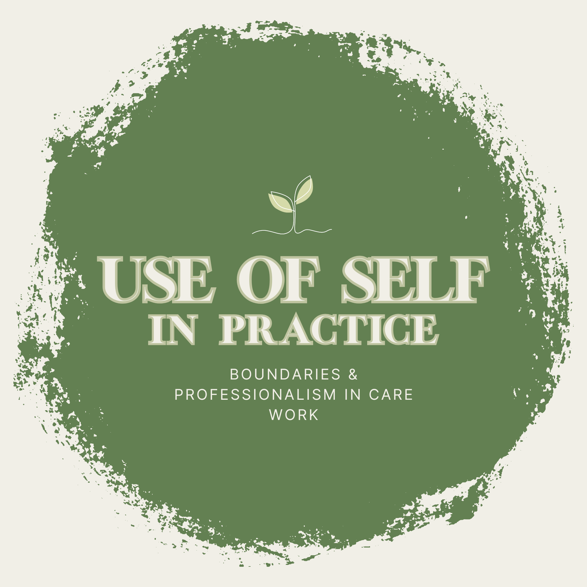 Use of Self in Practice: Boundaries & Professionalism in Care Work