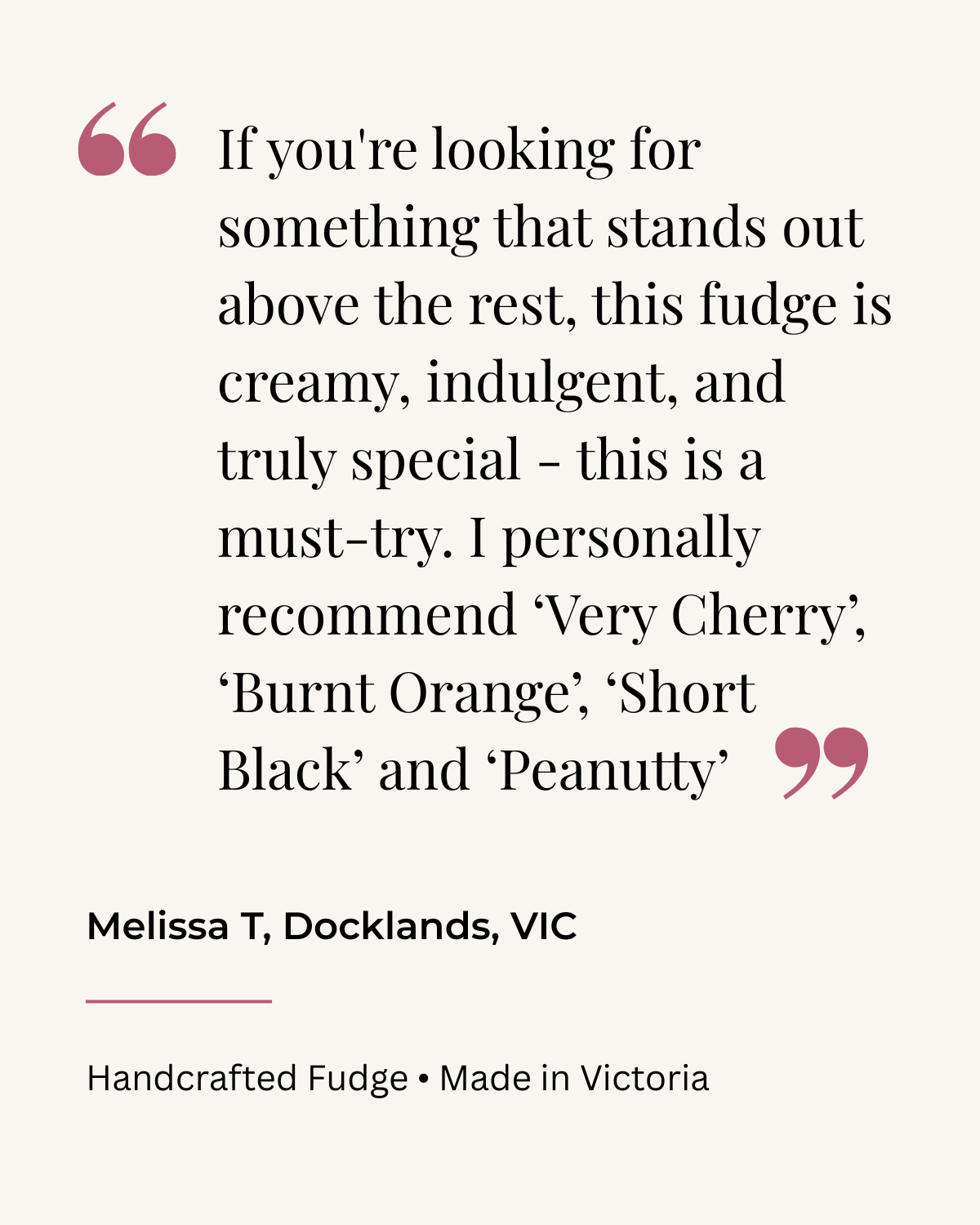 A quote about handcrafted fudge, attributed to Melissa T. from Docklands, VIC, mentioning flavors: Very Cherry, Burnt Orange, Short Black, and Peanutt. The quote is displayed on a light background with pink quotation marks and black text, and a secti