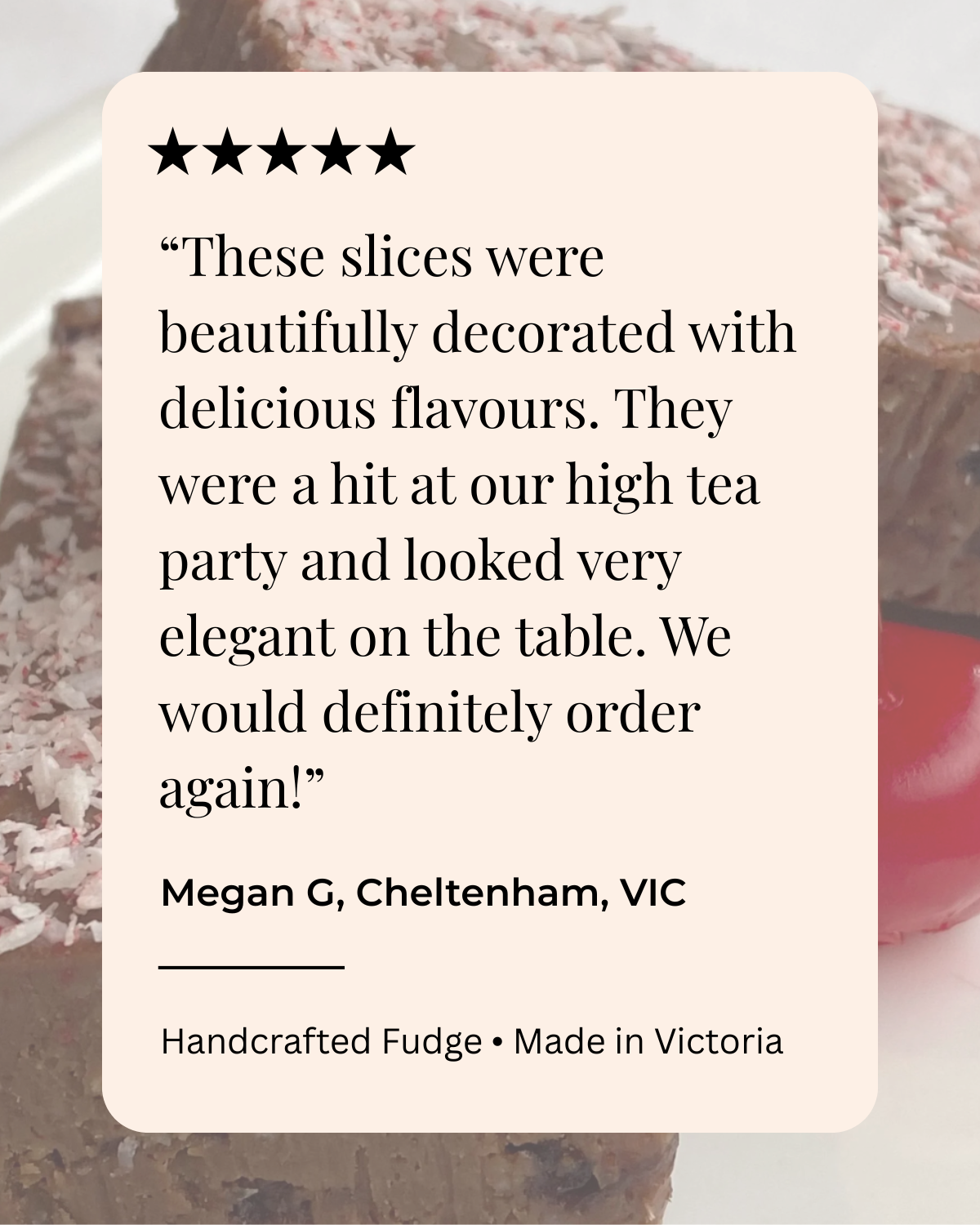 Close-up photo of a piece of handcrafted fudge with a label over it. The label includes a five-star rating, a quote praising the decorated slices of fudge, and mentions that it is handmade in Victoria, Australia.