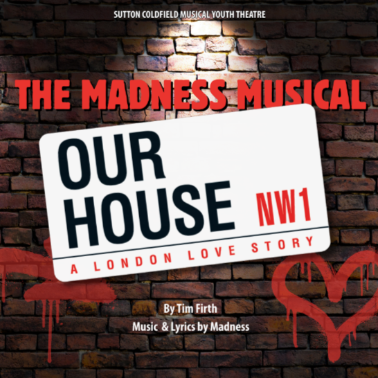 Sutton Coldfield Musical Youth Theatre Presents: Our House (3rd - 7th November 2026)