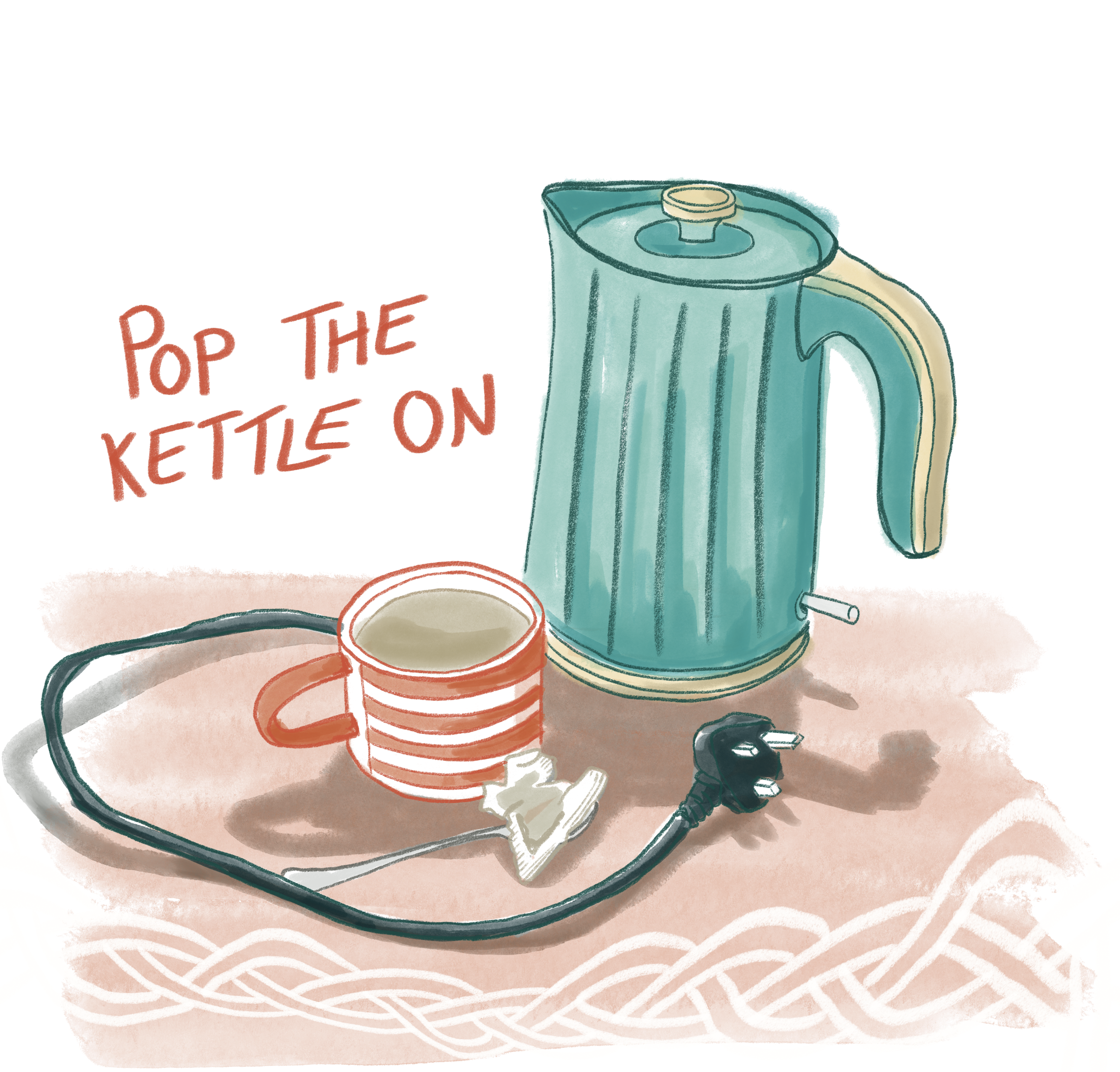Digital Illustration by Felicity Wood of a kettle and a cup of tea. Incorporating text "Pop the kettle on" and Celtic knot work in a watercolour and pencil style.