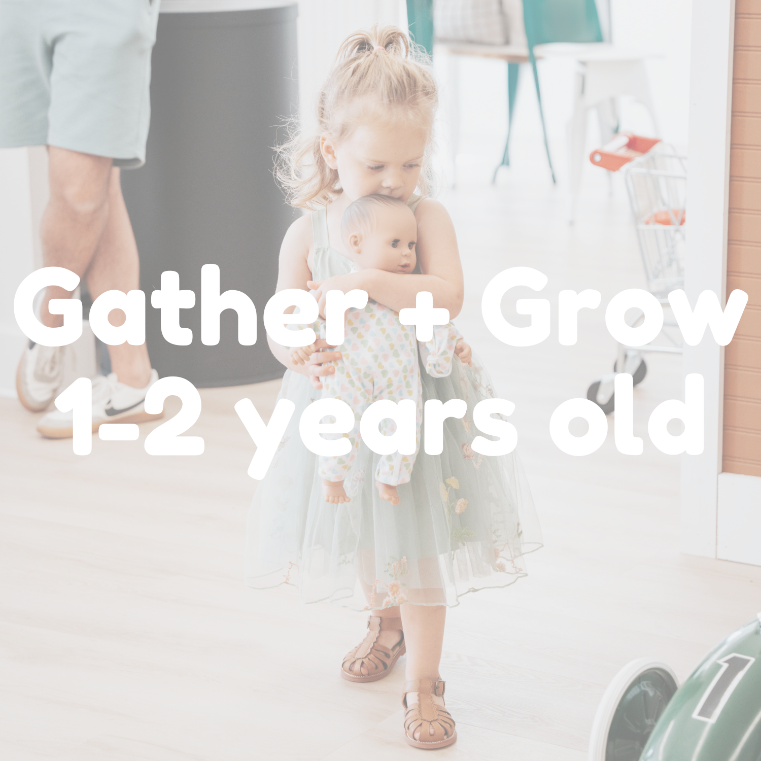 Gather + Grow: Ages 1-2 years old