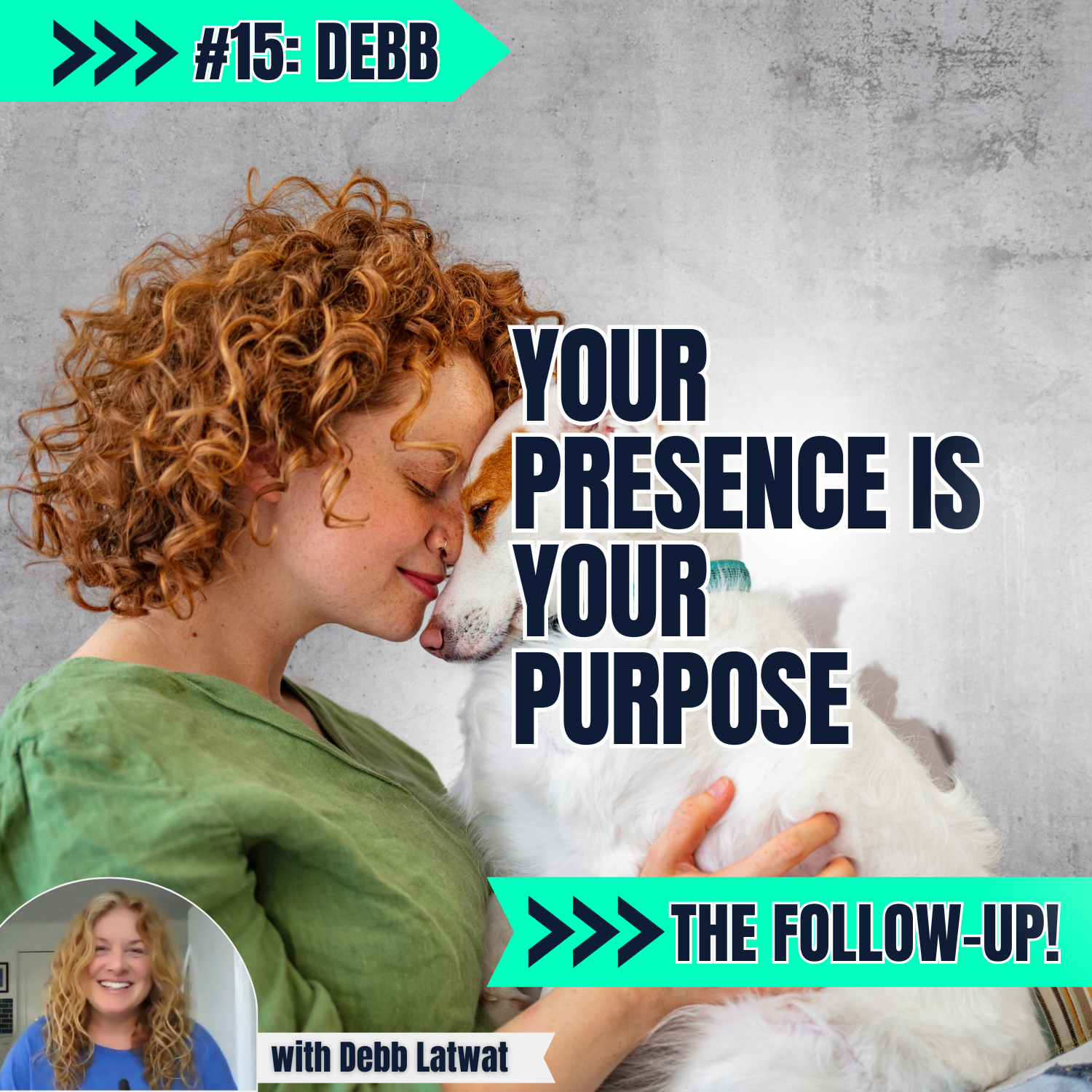 E15 P2: Your Presence Is Your Purpose with Debb Latwat: The Follow-up