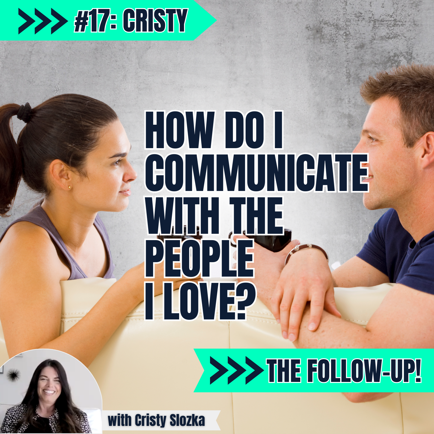 E17 P2: How Do I Communicate with the People I Love - with Cristy Slozka: The Follow-Up