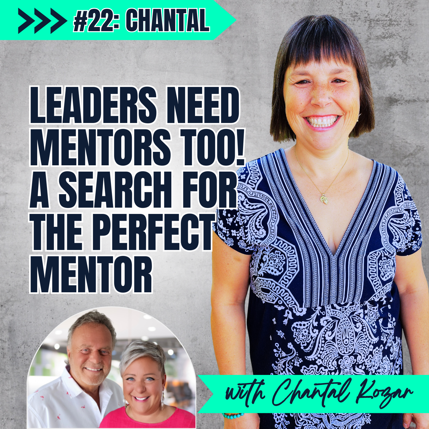E22 P1: Leaders Need Mentors Too ! A Search for the Perfect Mentor - with Chantal Kozar