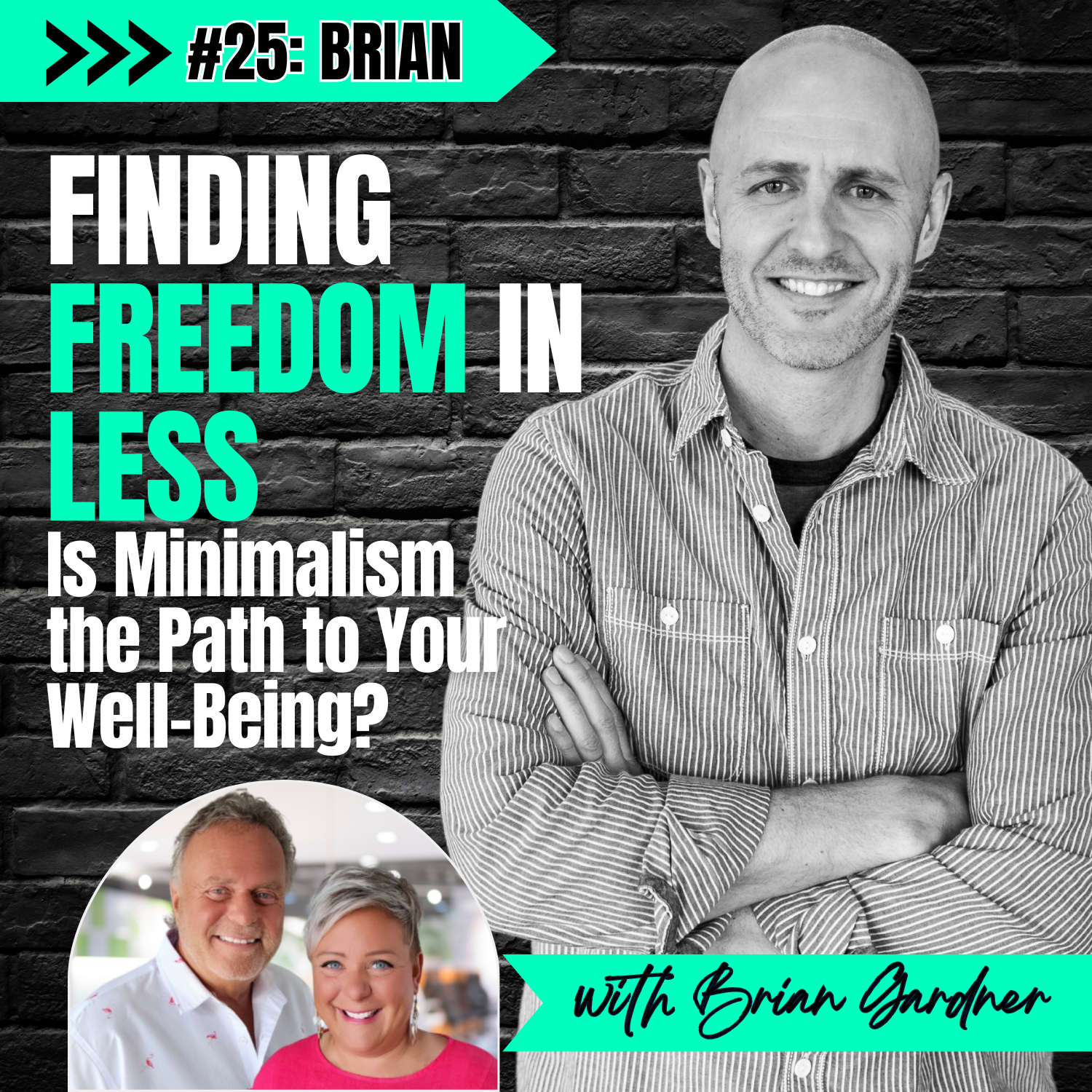 E25: Finding Freedom in LESS: Is Minimalism the Path to Your Well-Being? - with Brian Gardner