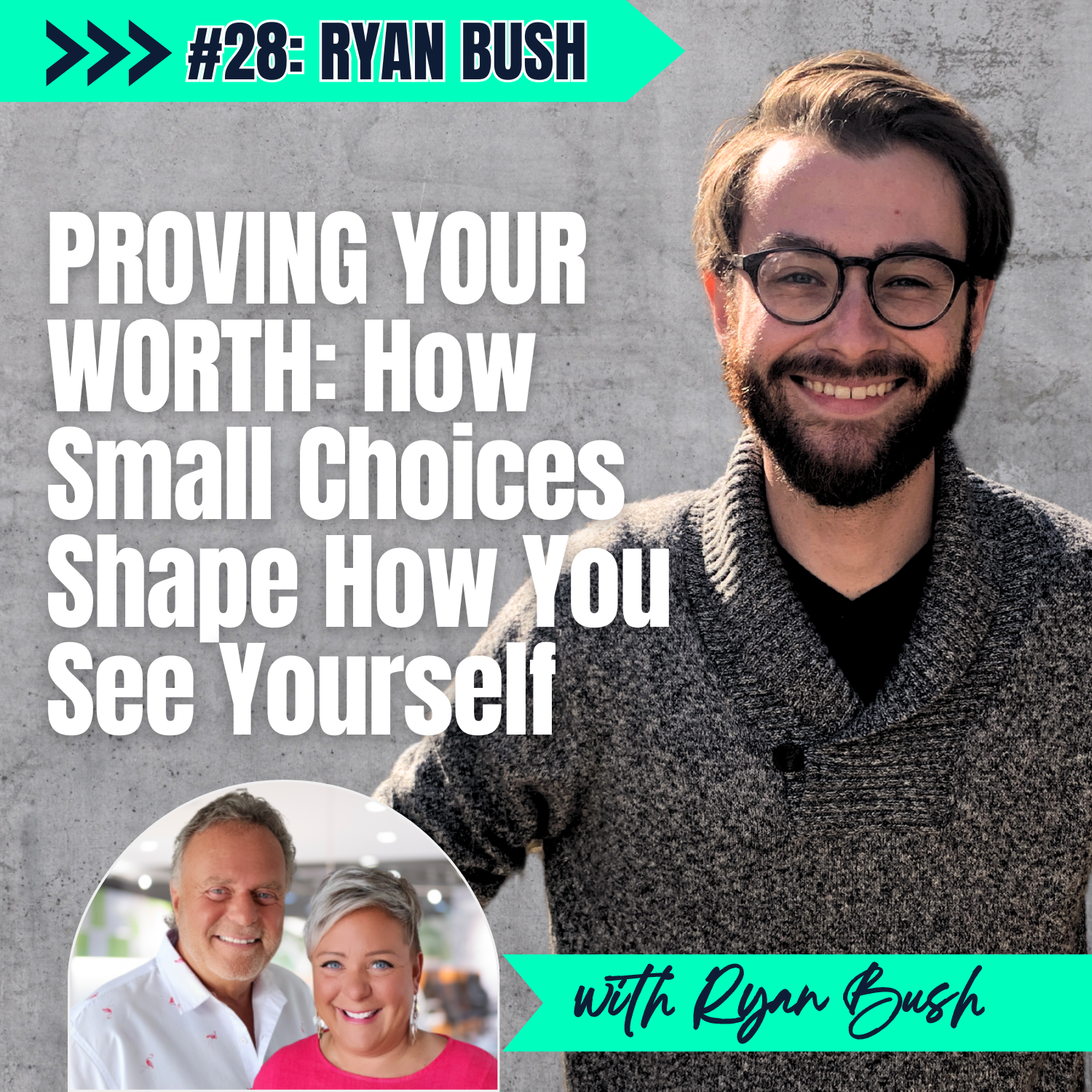 E28: Proving Your Worth: How Small Choices Shape How You See Yourself - with Ryan Bush