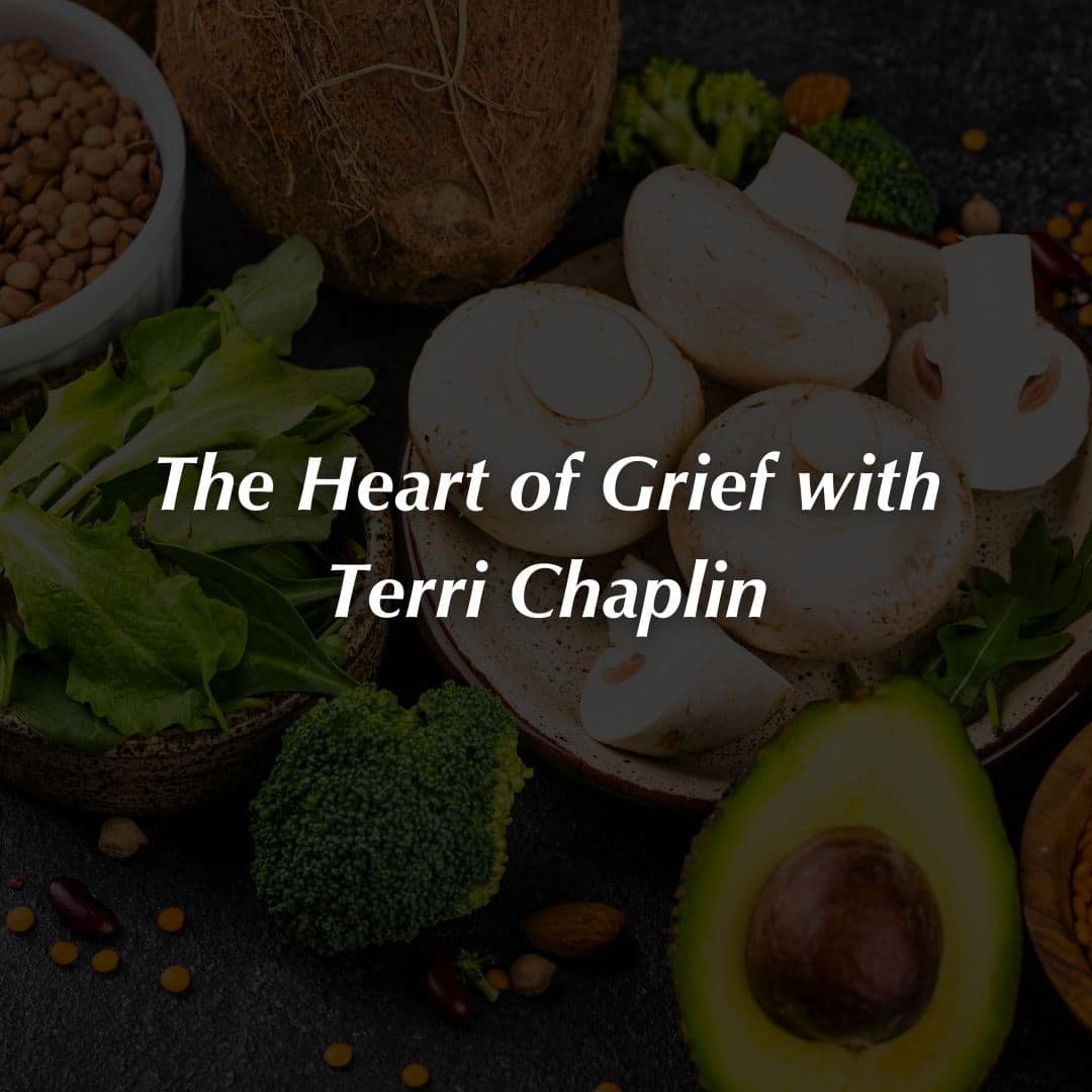 The Heart of Grief with Terri Chaplin