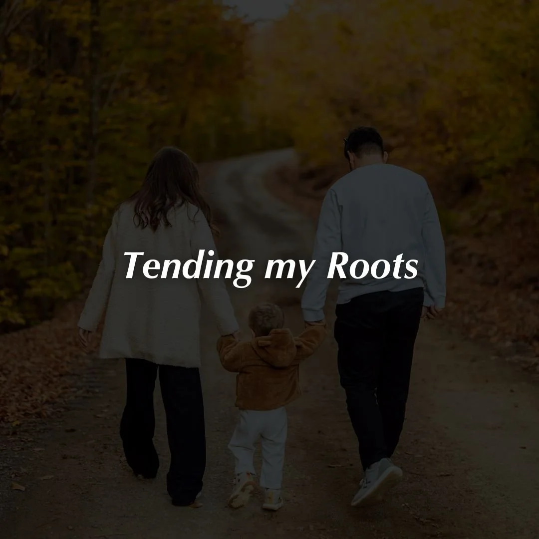 Tending my Roots - Family Time