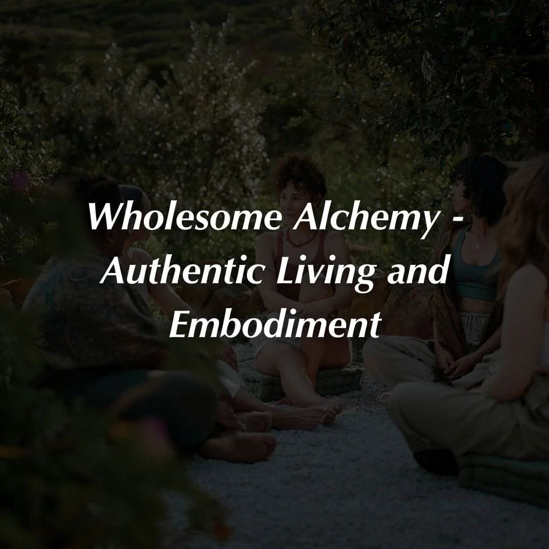 Wholesome Alchemy - Authentic Living and Embodiment