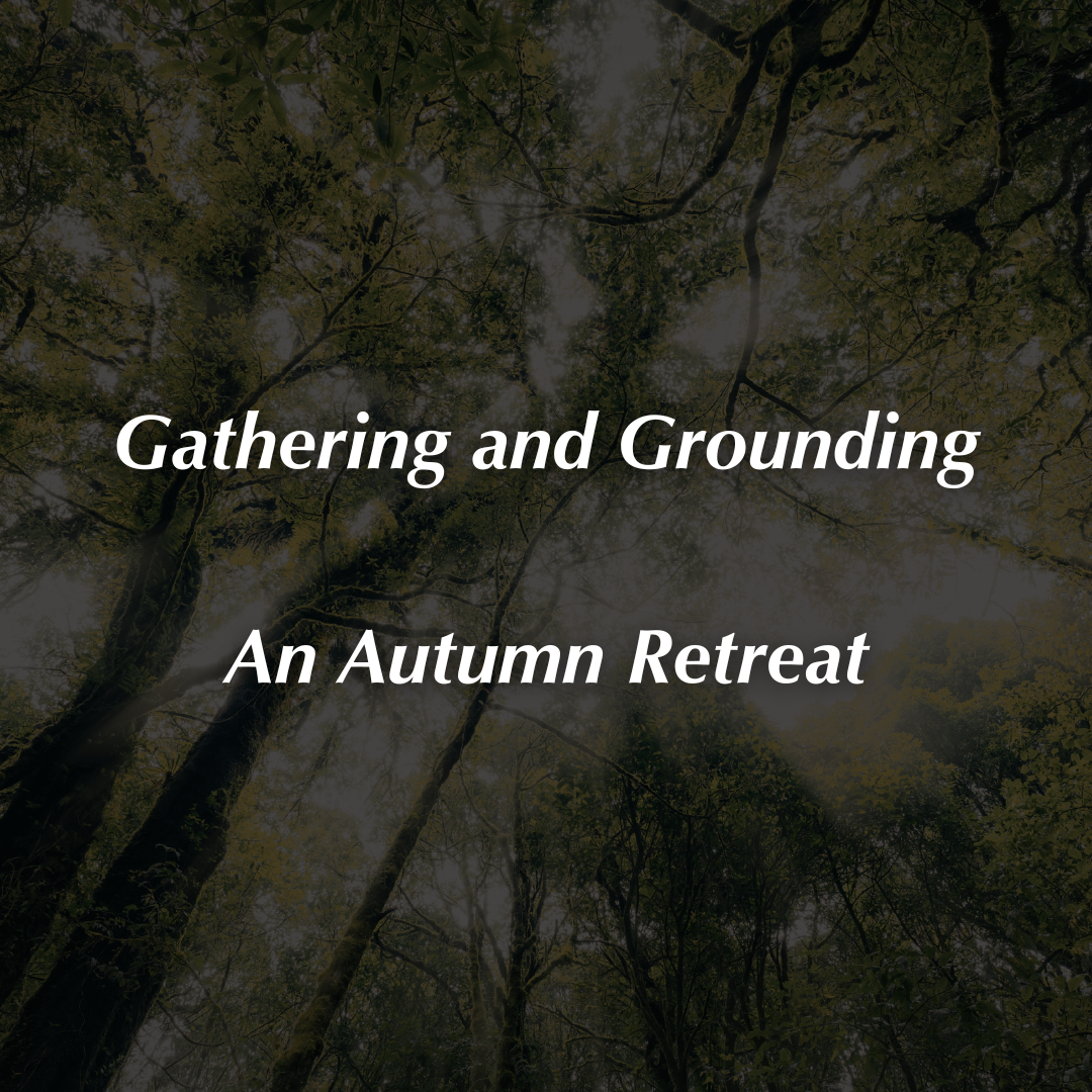 Gathering &amp; Grounding: An Autumn Retreat - Full Circle Retreats