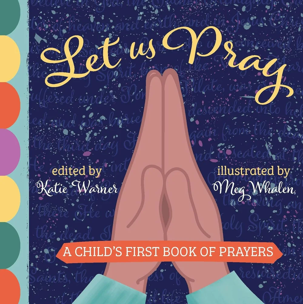Let Us Pray: A Child's First Book of Prayer Catholic children's prayer  book — Meg Whalen Illustration