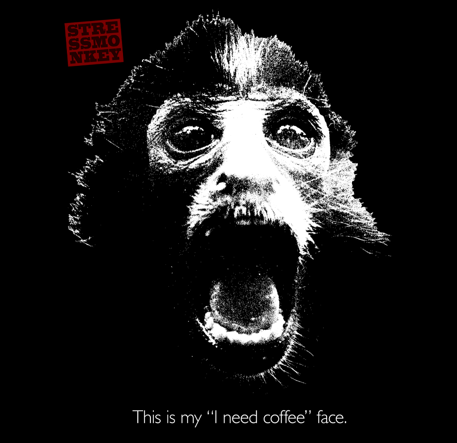Stress Monkey - This is my "I Need Coffee" Face