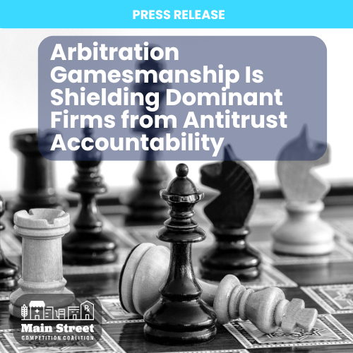 Main Street Competition Coalition Warns Appeals Court: Arbitration Gamesmanship Is Shielding Dominant Firms from Antitrust Accountability