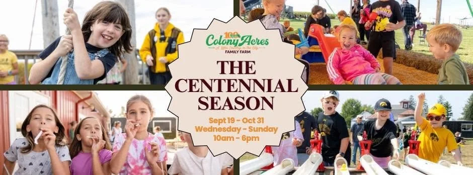 THE 100 Centennial Season- Fall 2026- Colony Acres Family Farm