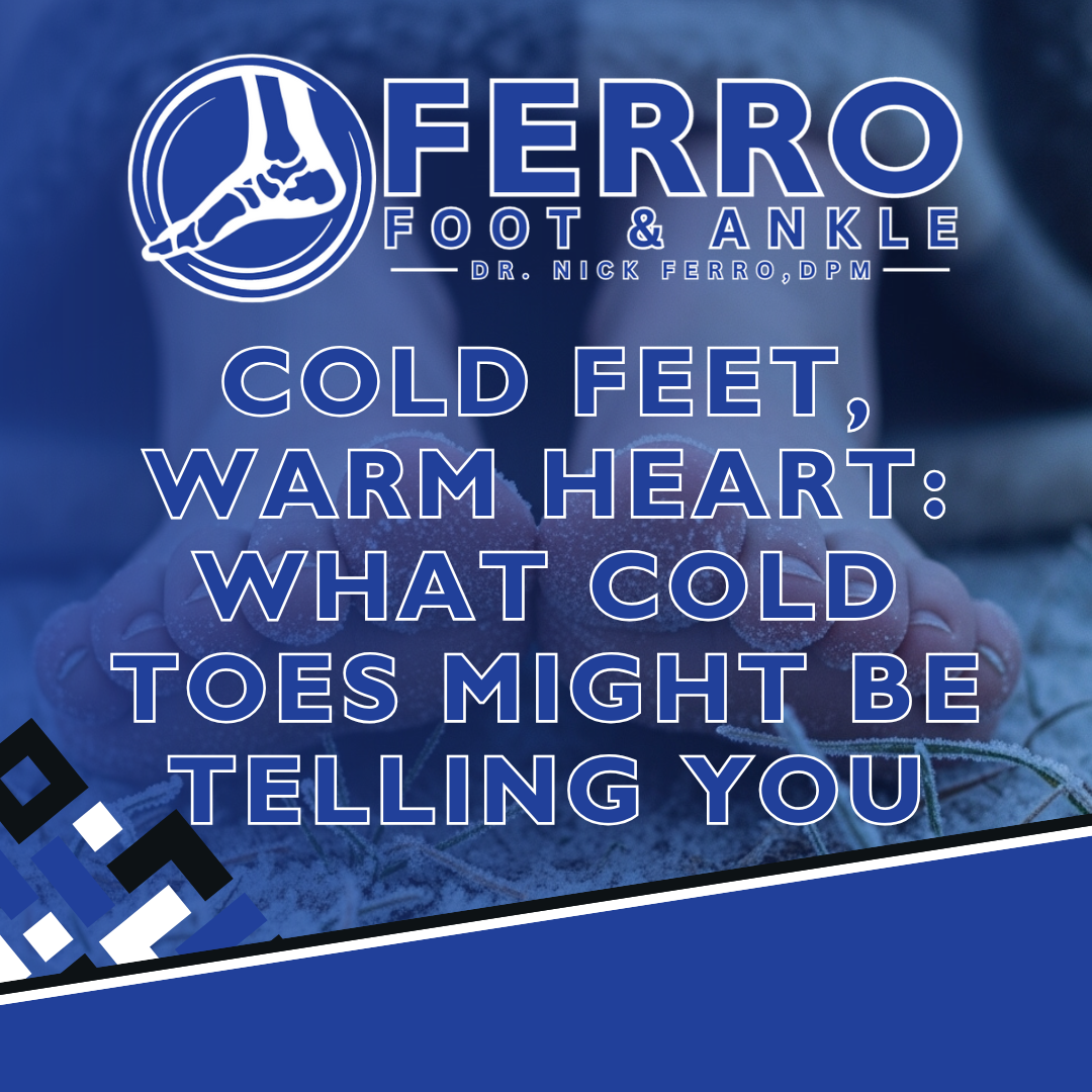Cold Feet, Warm Heart: What Cold Toes Might Be Telling You