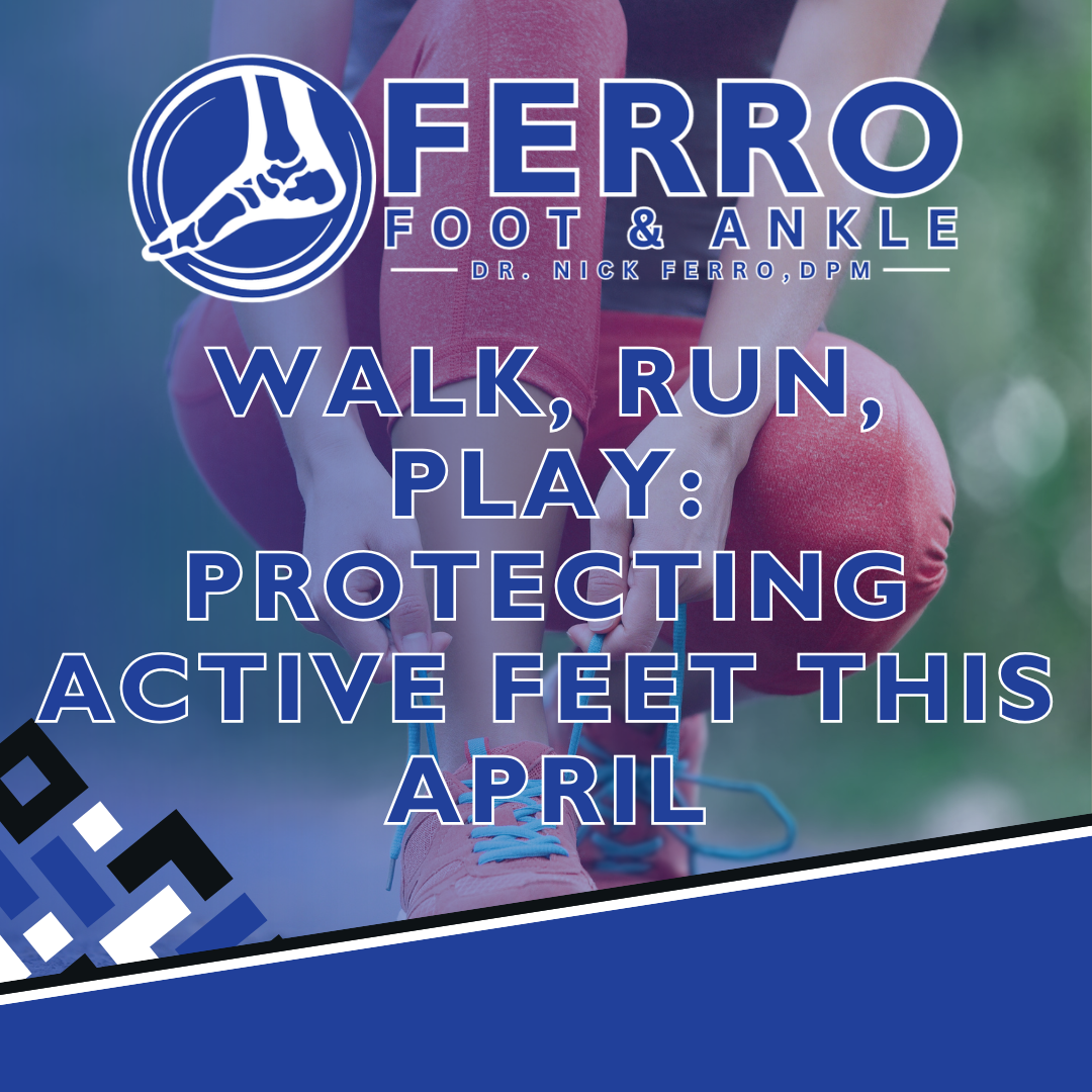 Walk, Run, Play: Protecting Active Feet This April