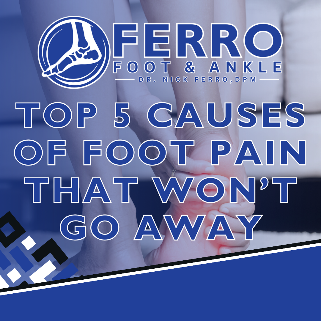 Top 5 Causes of Foot Pain That Won’t Go Away