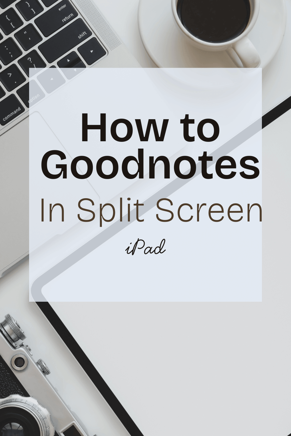 Learn How to use Goodnotes in Split Screen in this tutorial to master your planning flow