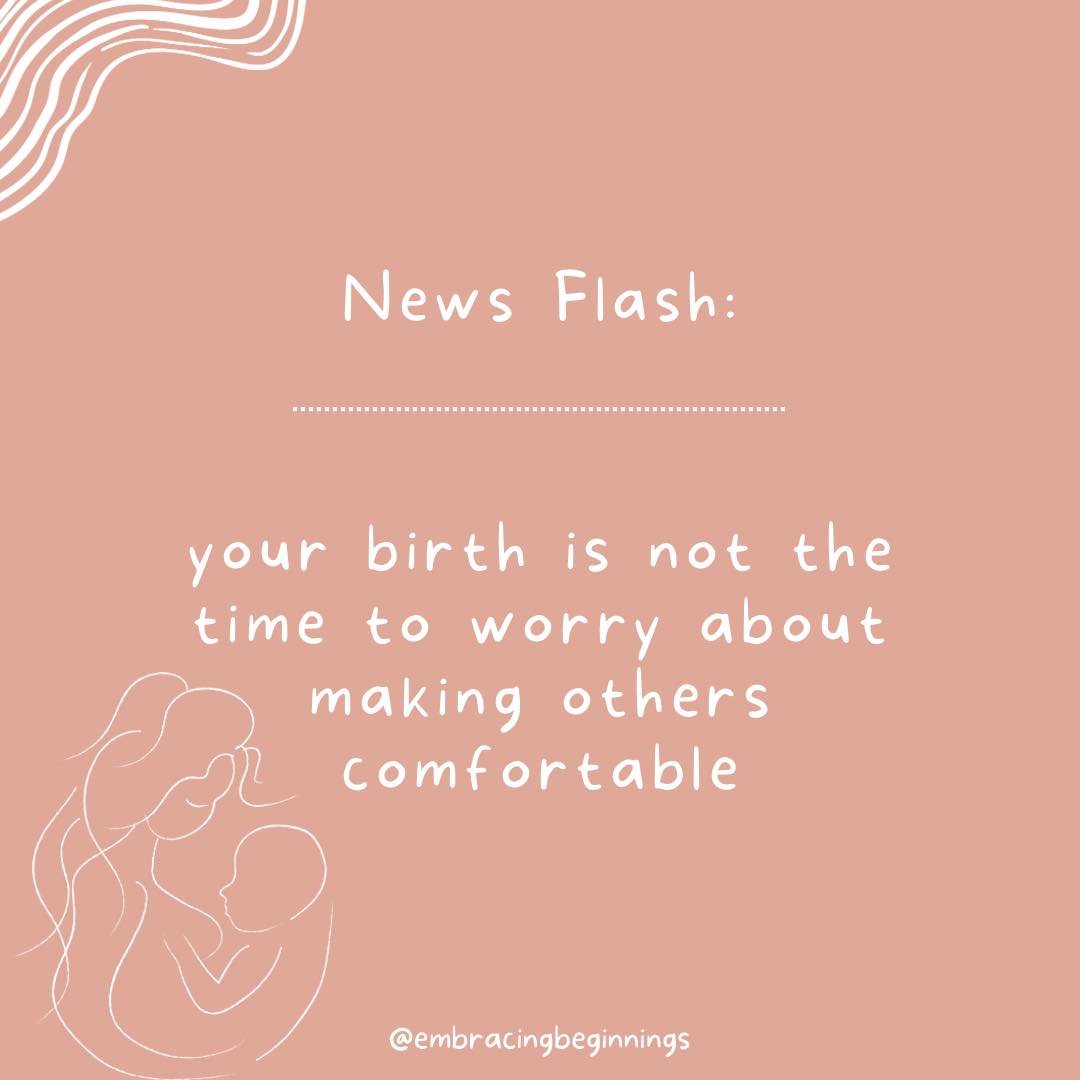 Guess what? This time is all about you and your baby. No matter where you are birthing or with who present, focus on yourself and bringing your baby earth side. This is a perk of having a doula, she is there to support you and primary focus is on you
