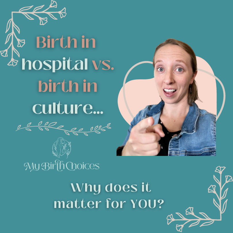 Birth in Hospital vs. in Culture...Why Does it Matter for YOU Today?