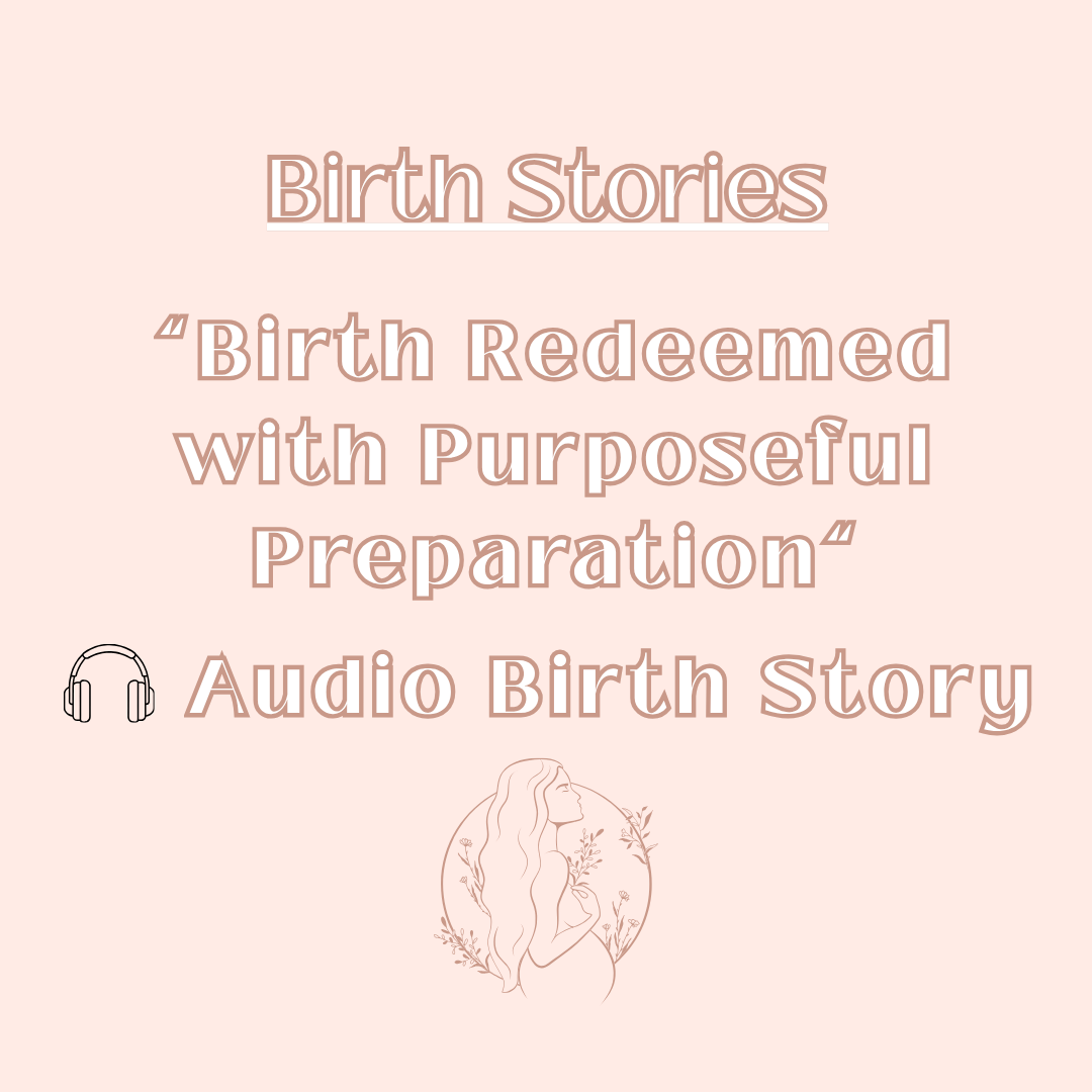 “Birth Redeemed with Purposeful Preparation” Hospital Birth Transformed with Doula Care