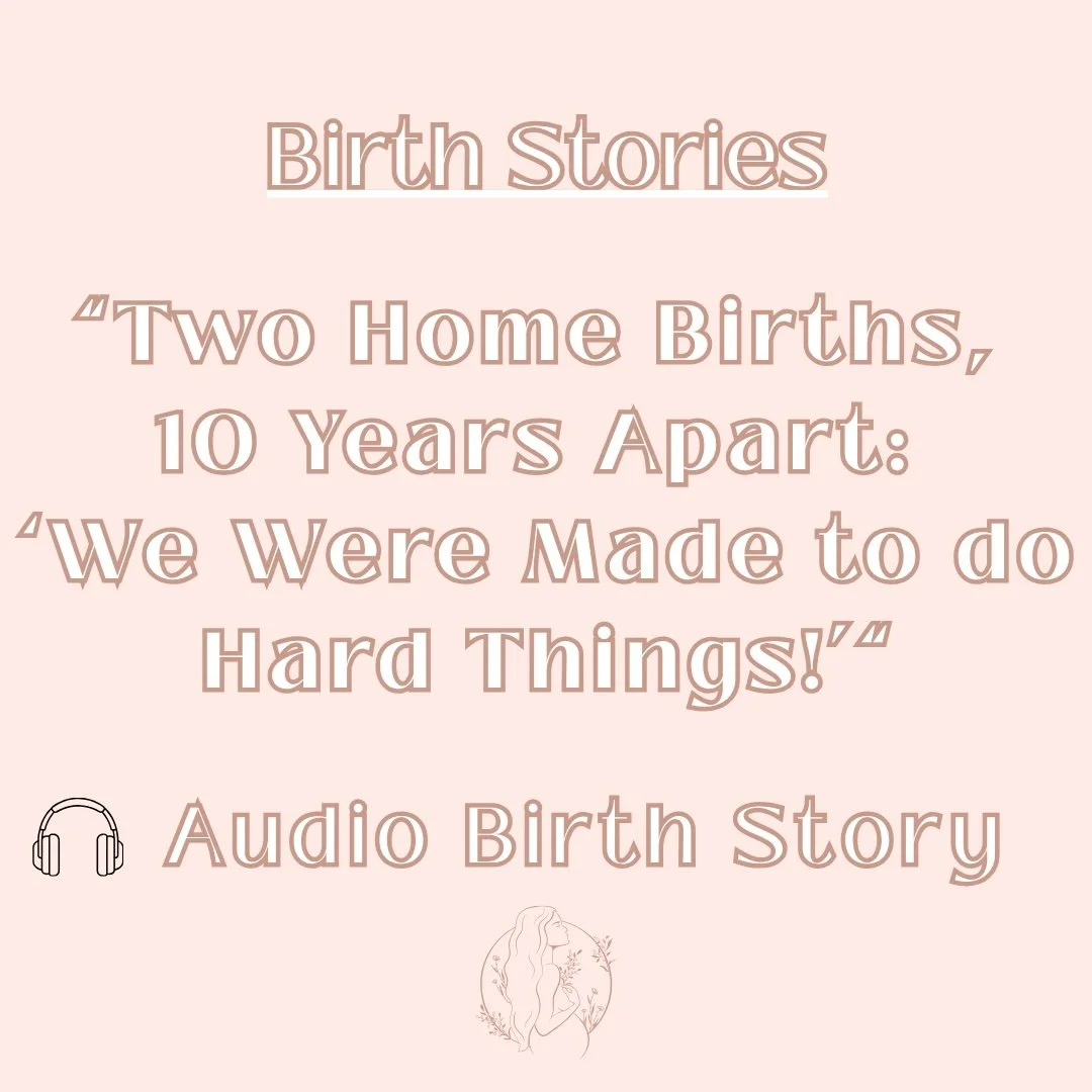 “Two Home Births, 10 Years Apart: ‘We Were Made to do Hard Things!’”