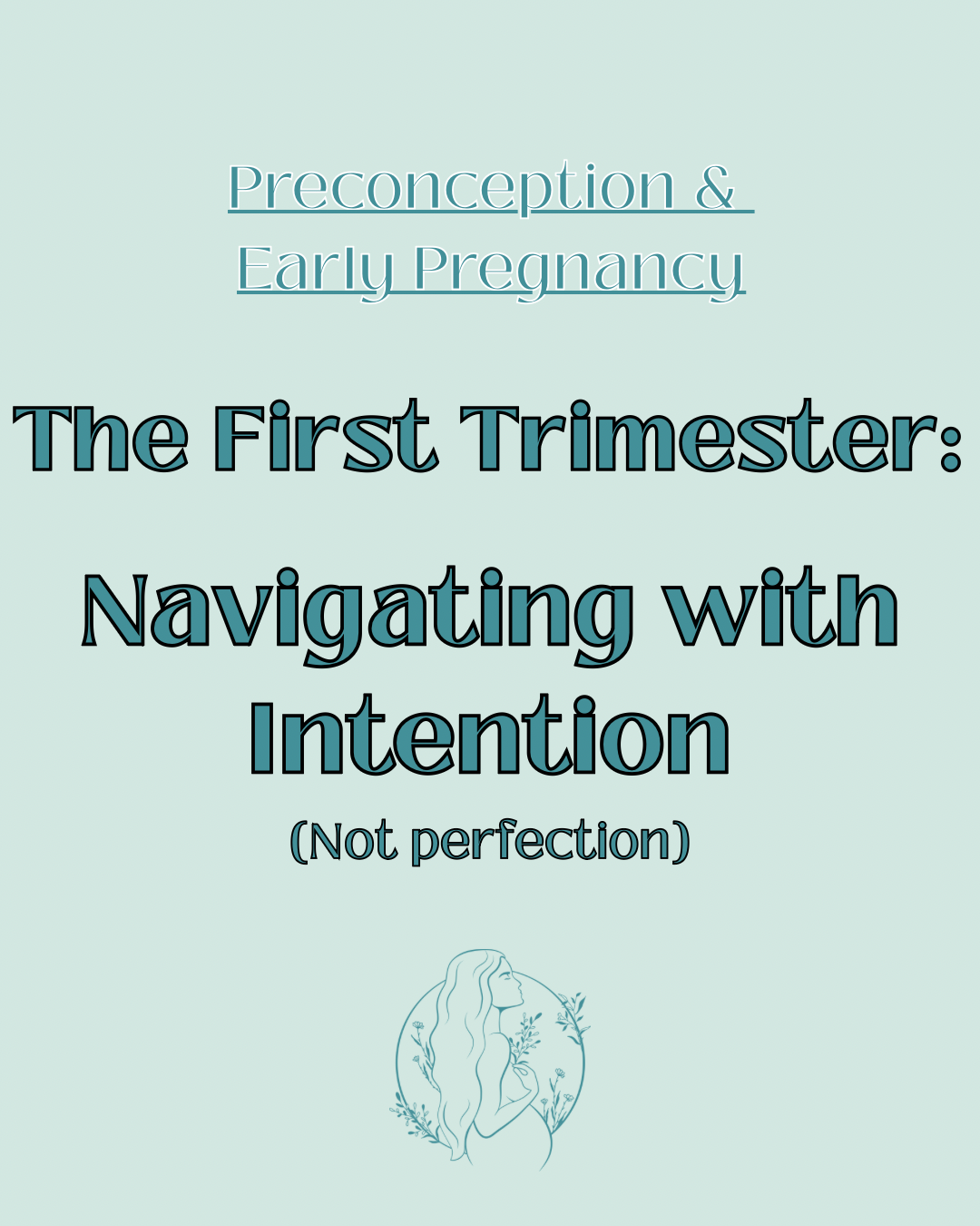 The First Trimester : Navigating with Intention (not Perfection)