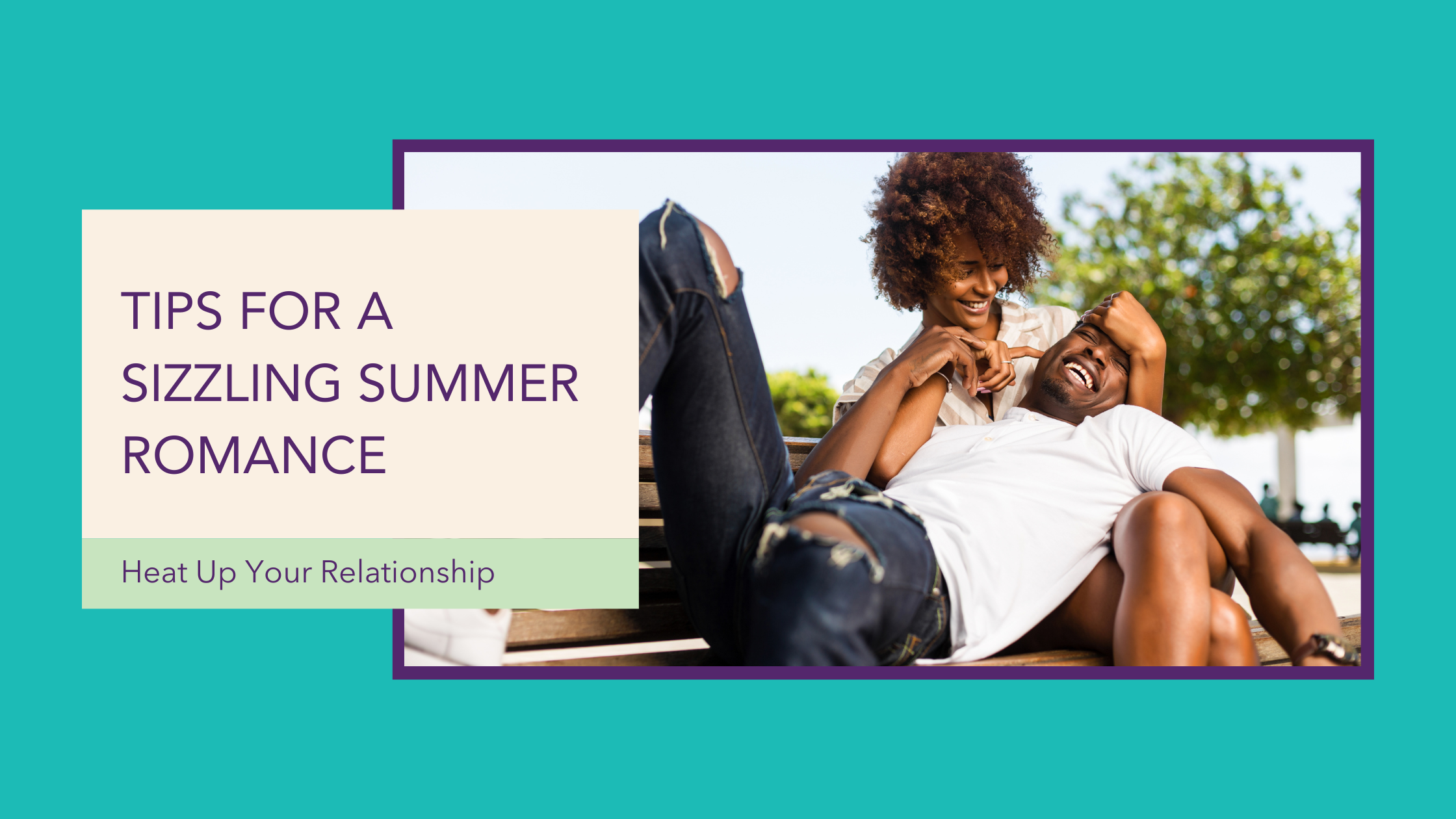 Heat Up Your Relationship: Tips for a Sizzling Summer Romance