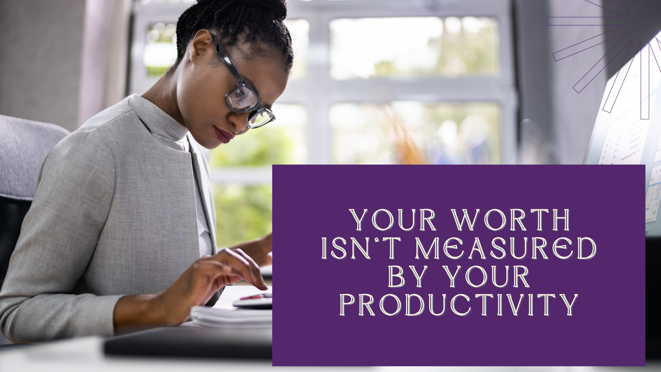 Gentle Reminder: Your Worth Isn't Measured by Your Productivity