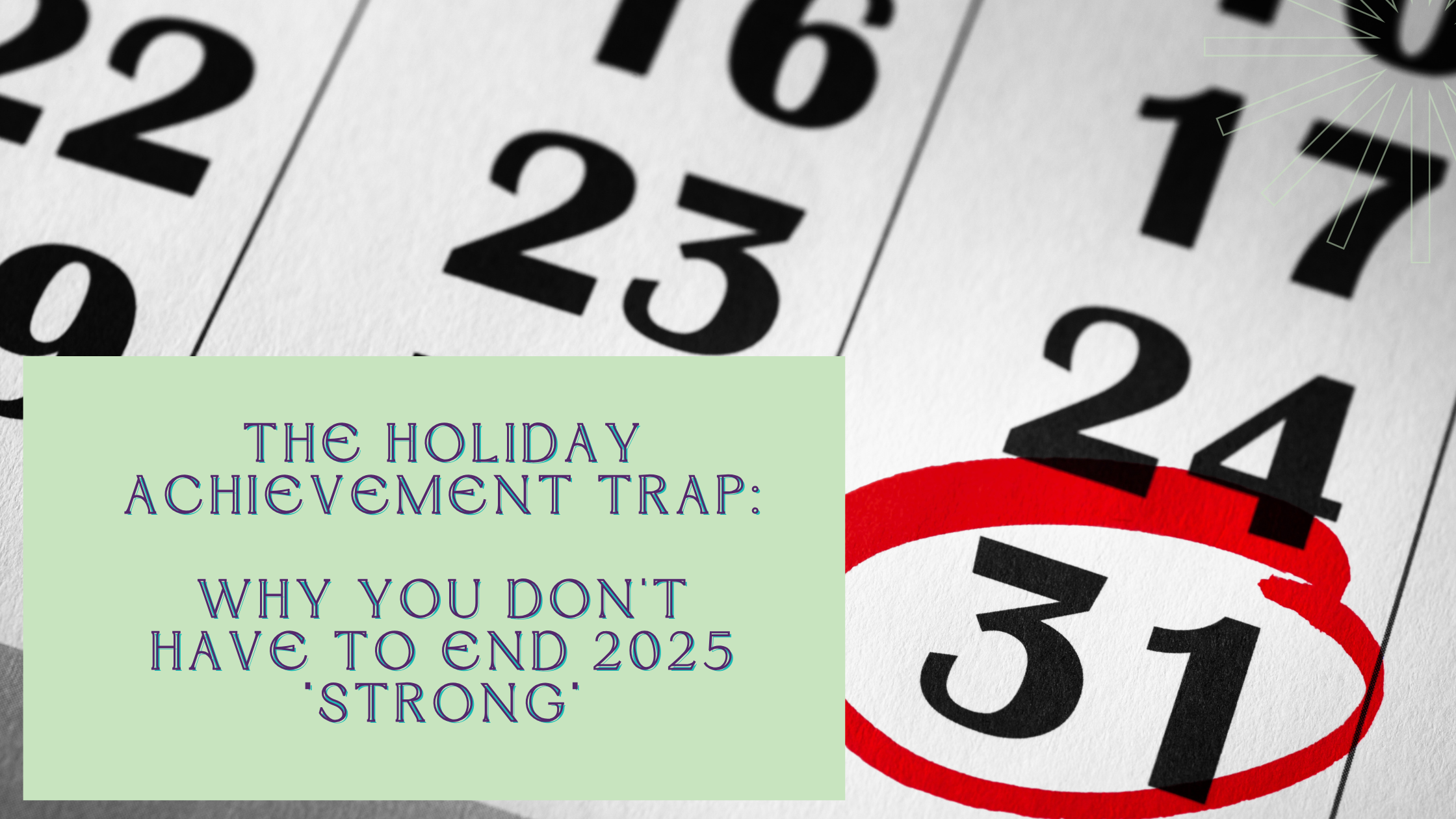 The Holiday Achievement Trap: Why You Don't Have to End 2025 "Strong"