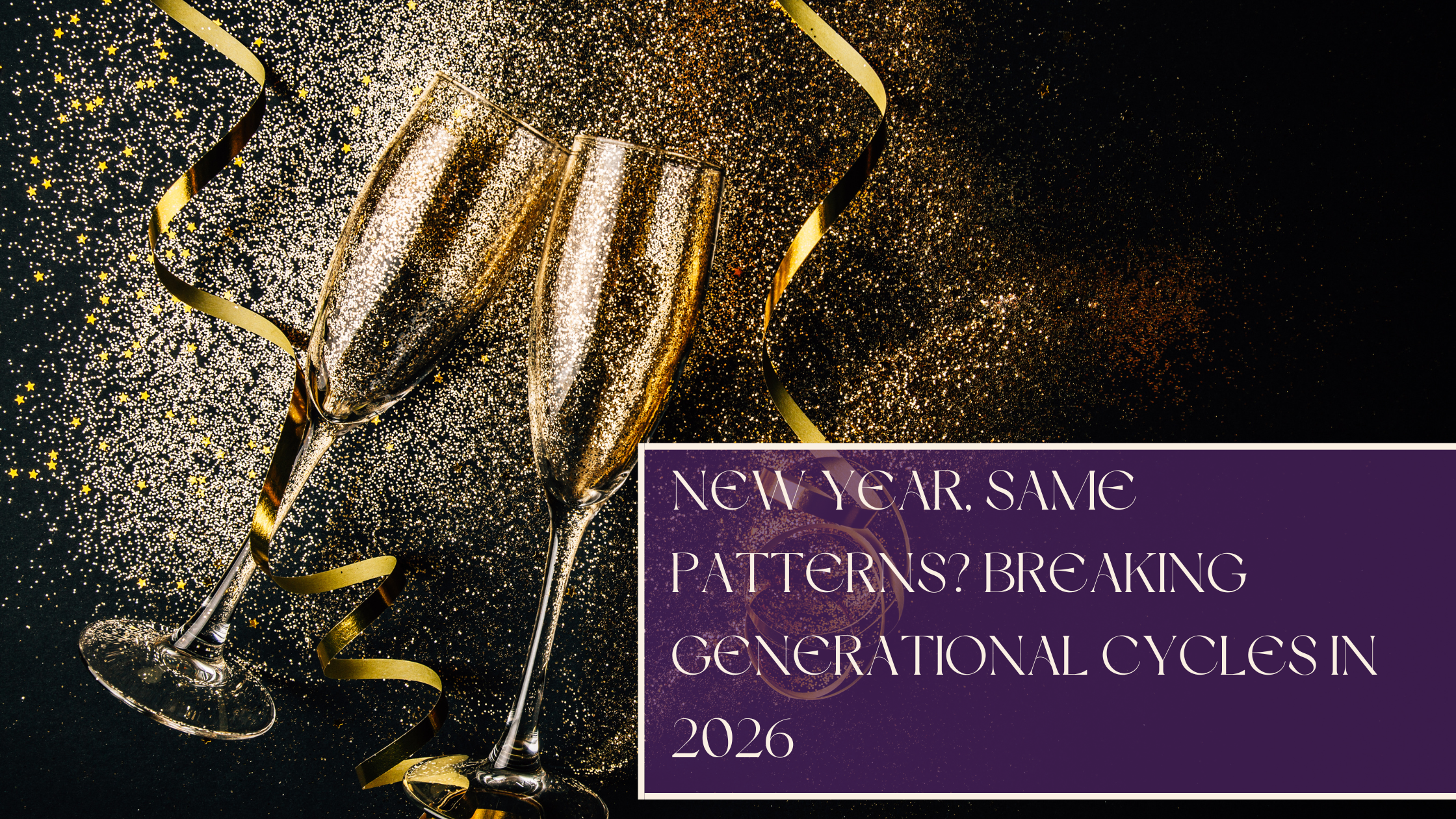 New Year, Same Patterns? Breaking Generational Cycles in 2026