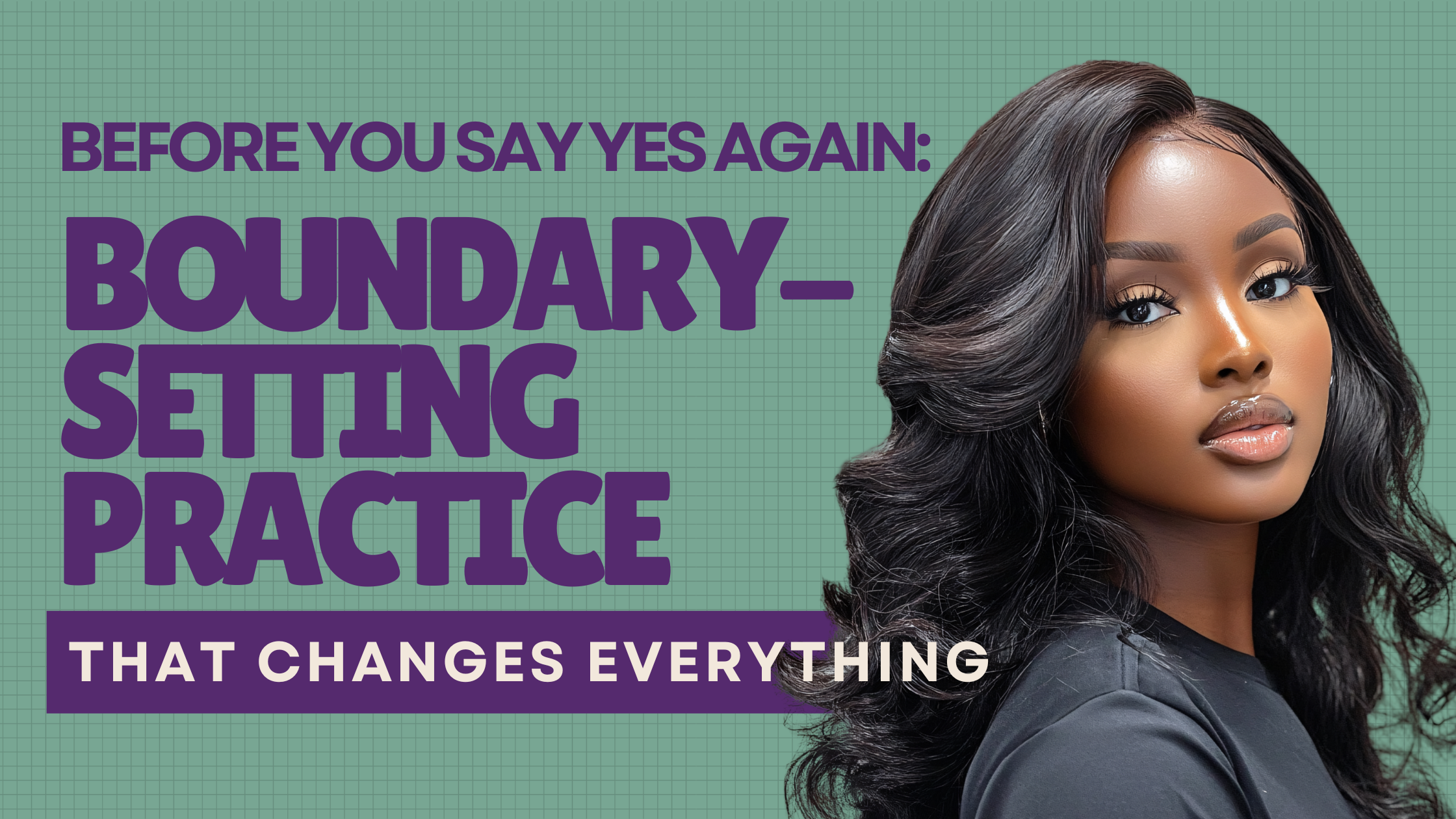 Before You Say Yes Again: The Boundary-Setting Practice That Changes Everything