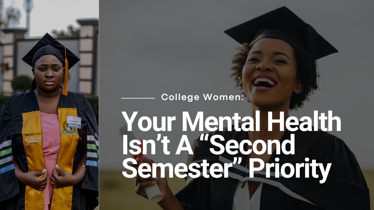 College Women: Your Mental Health Isn't a "Second Semester" Priority