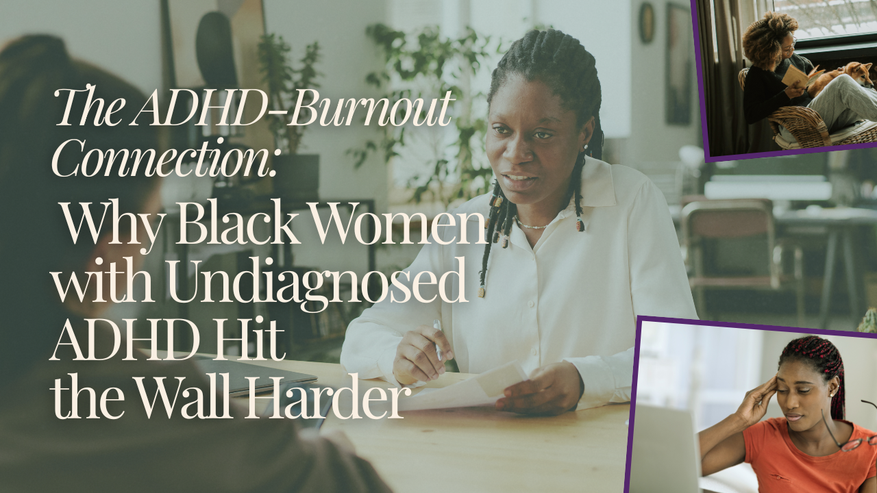 The ADHD-Burnout Connection: Why Black Women with Undiagnosed ADHD Hit the Wall Harder