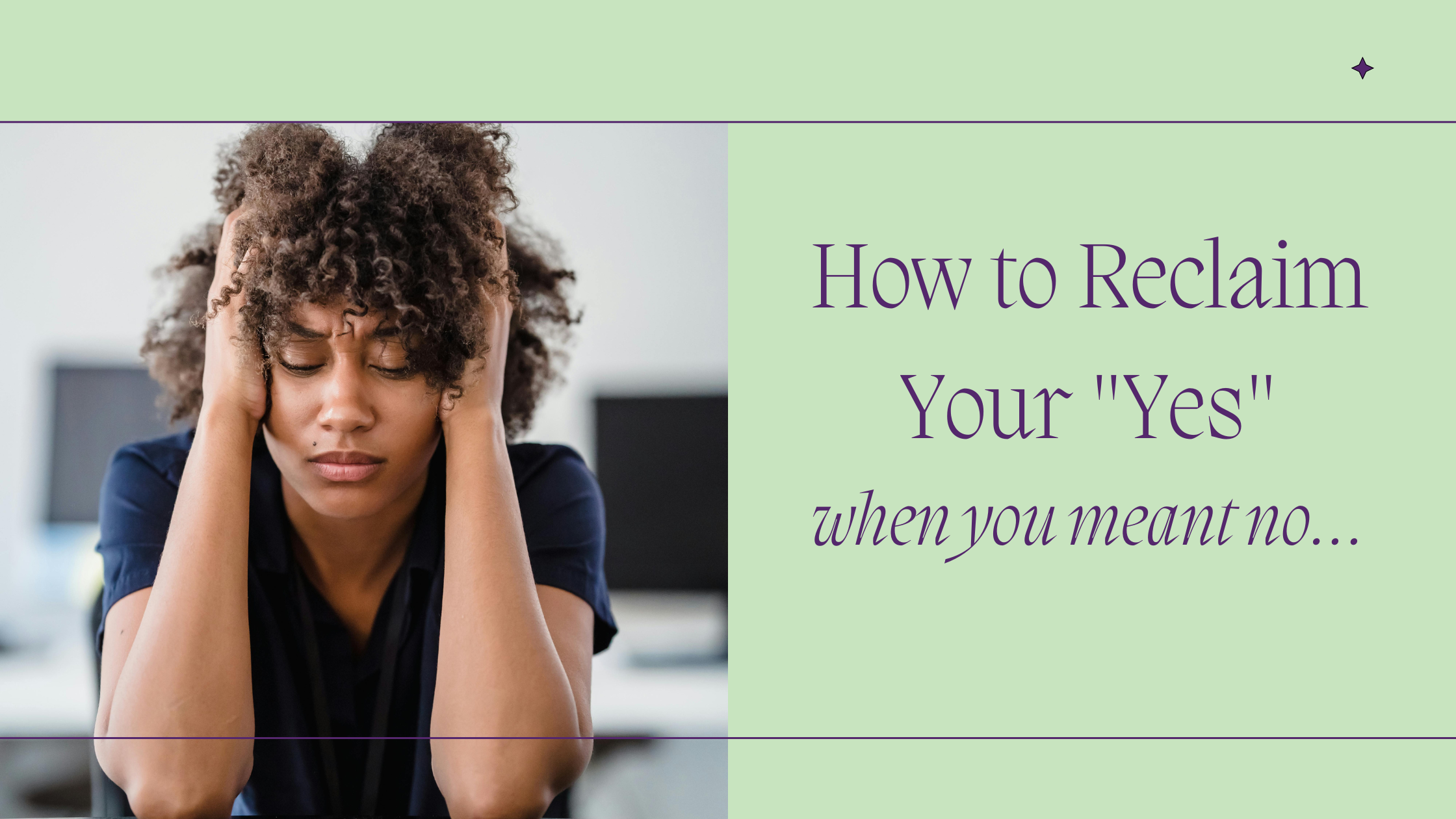 How to Reclaim Your "Yes" After Saying Yes When You Meant No