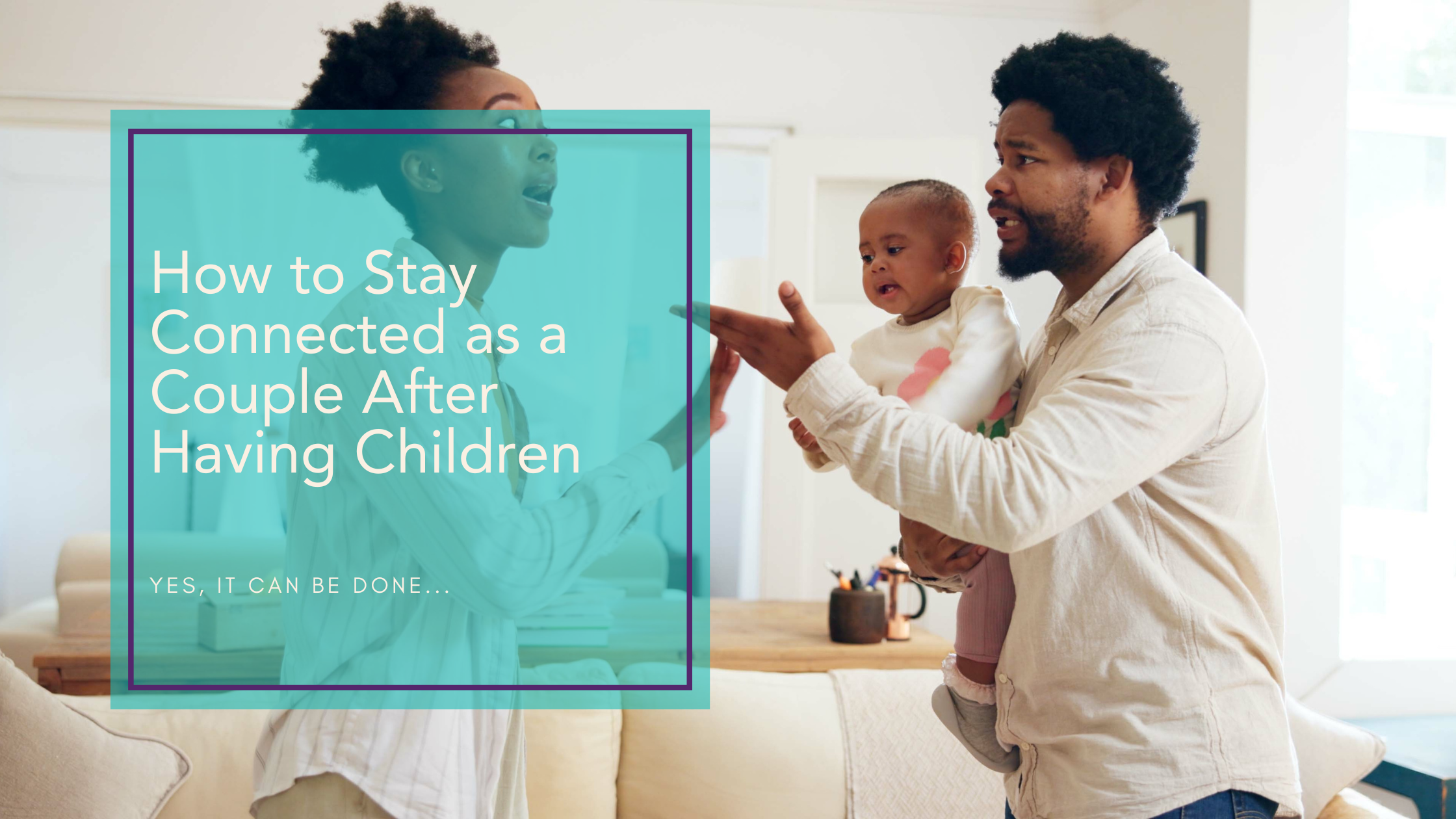 How to Stay Connected as a Couple After Having Children