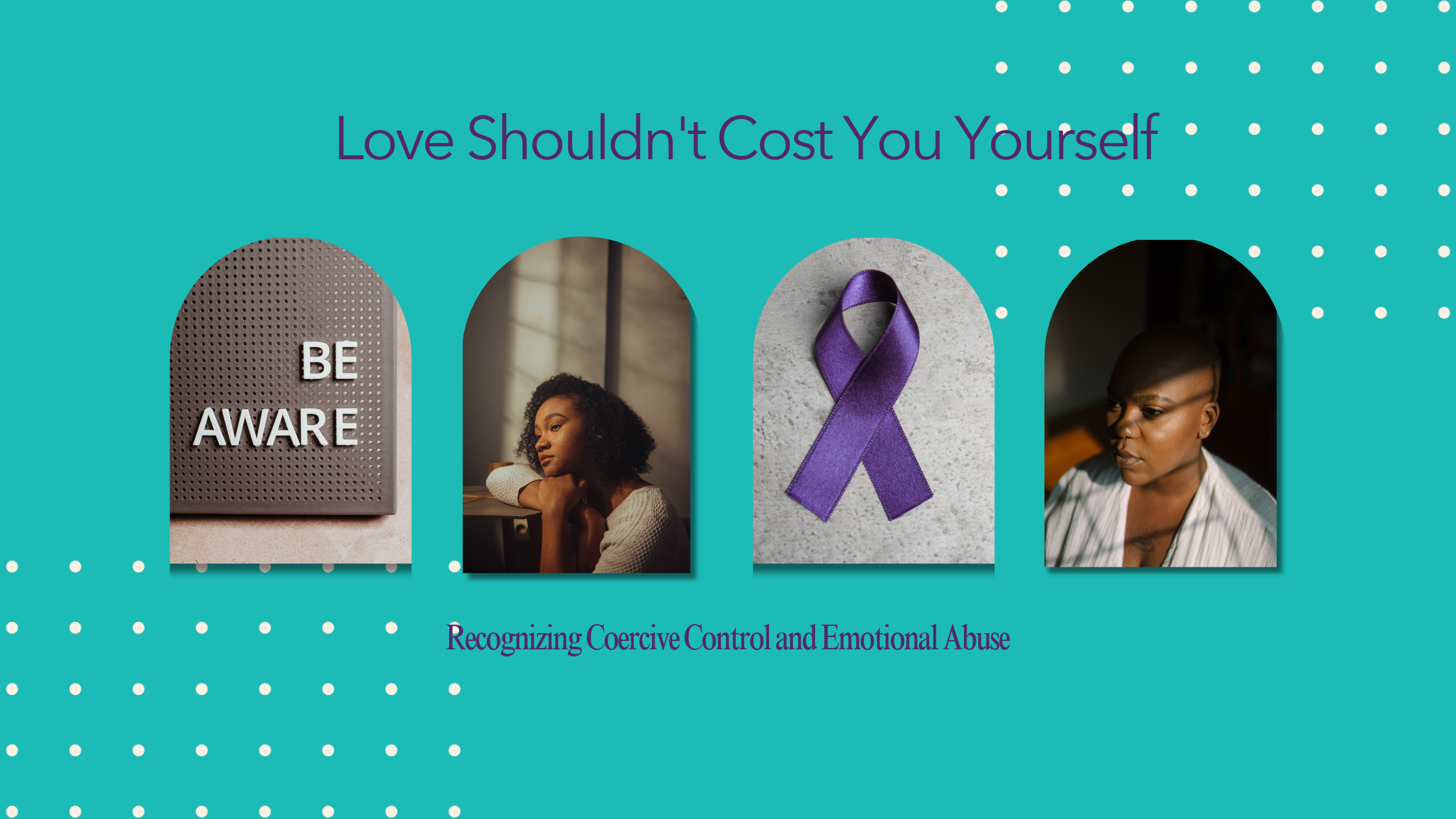Love Shouldn't Cost You Yourself: Recognizing Coercive Control and Emotional Abuse Beyond the Black Eye