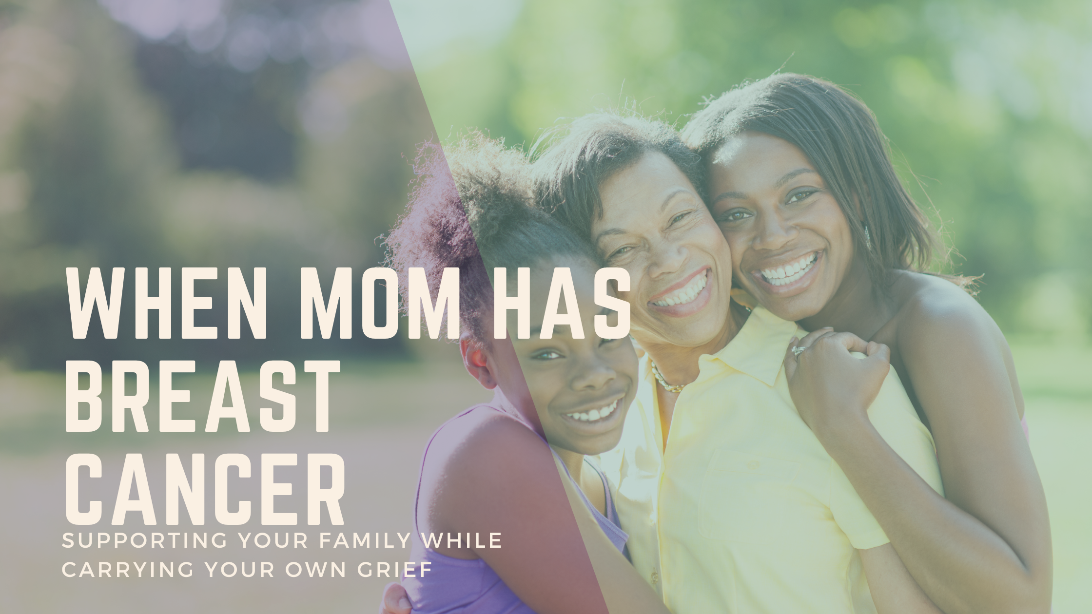 When Mom Has Breast Cancer: Supporting Your Family While Carrying Your Own Grief