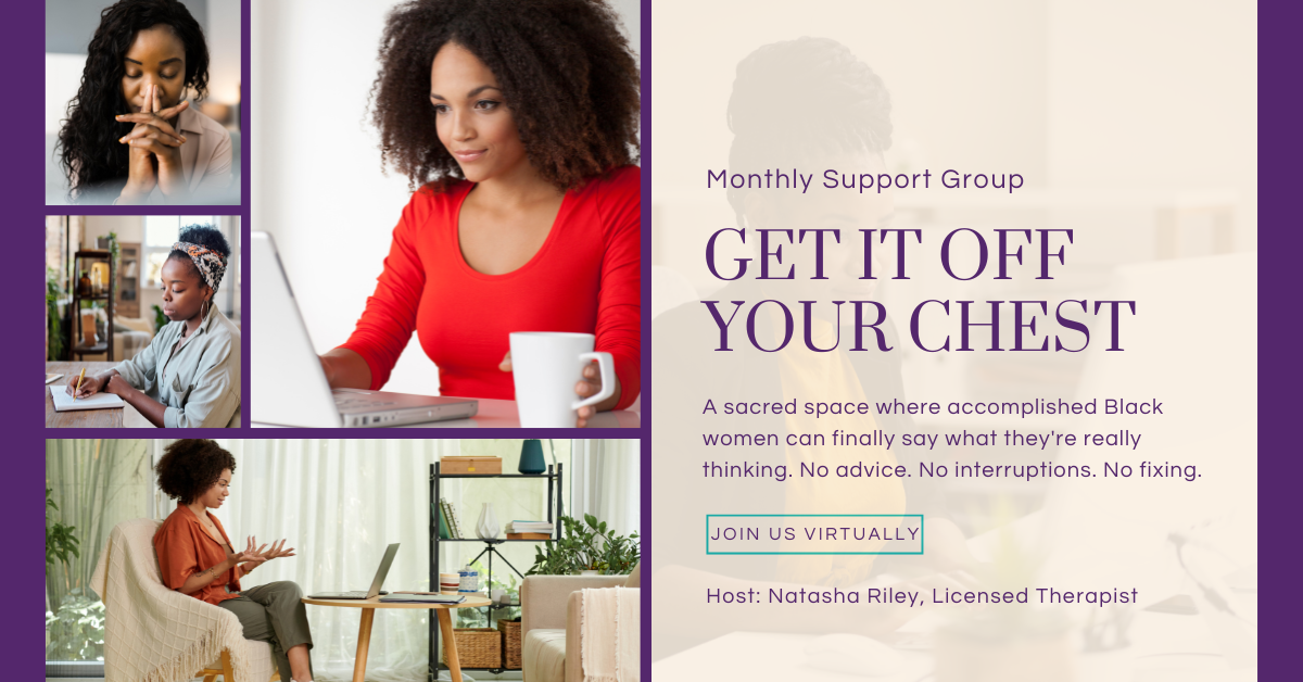 A promotional flyer for a monthly support group called 'Get It Off Your Chest,' featuring photos of women in various reflective or working environments and text inviting Black women to join virtually, hosted by Natasha Riley, a licensed therapist.