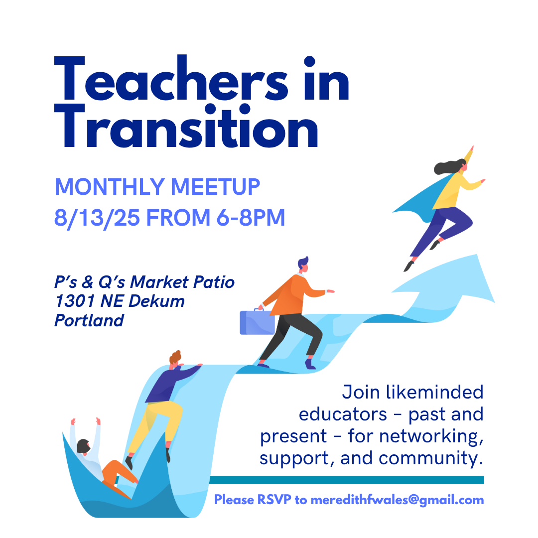 8/13/25: Teachers in Transition August Meetup