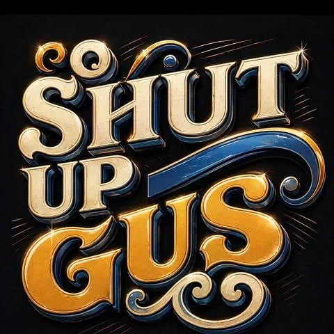 Shut Up Gus