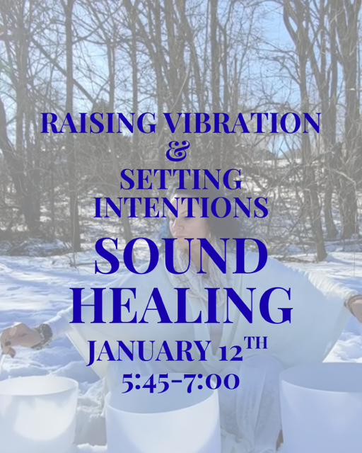 Raising Vibration & Setting Intentions Sound Healing  Monday January 12th    |   5:45-7pm