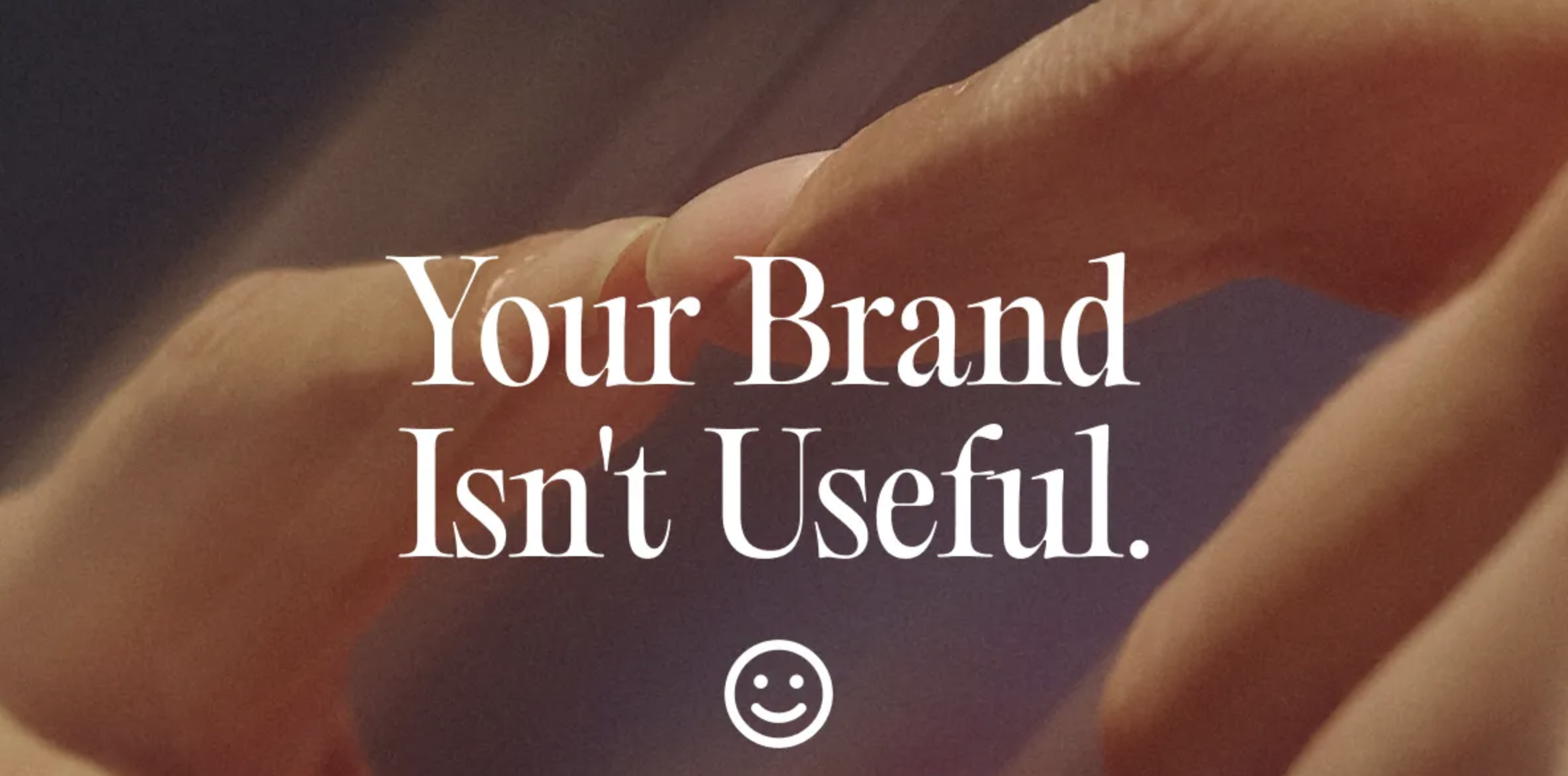 Your Marketing Sucks Because Your Brand Isn't Useful.