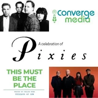 Today on Converge!  This Must Be The Place features a celebration of Pixies- songs from side projects, bands they came up with in Boston in the 80s, and other super fun stuff- you'll hear Kyuss, Dinosaur Jr., This Mortal Coil, Angst, and many more!  