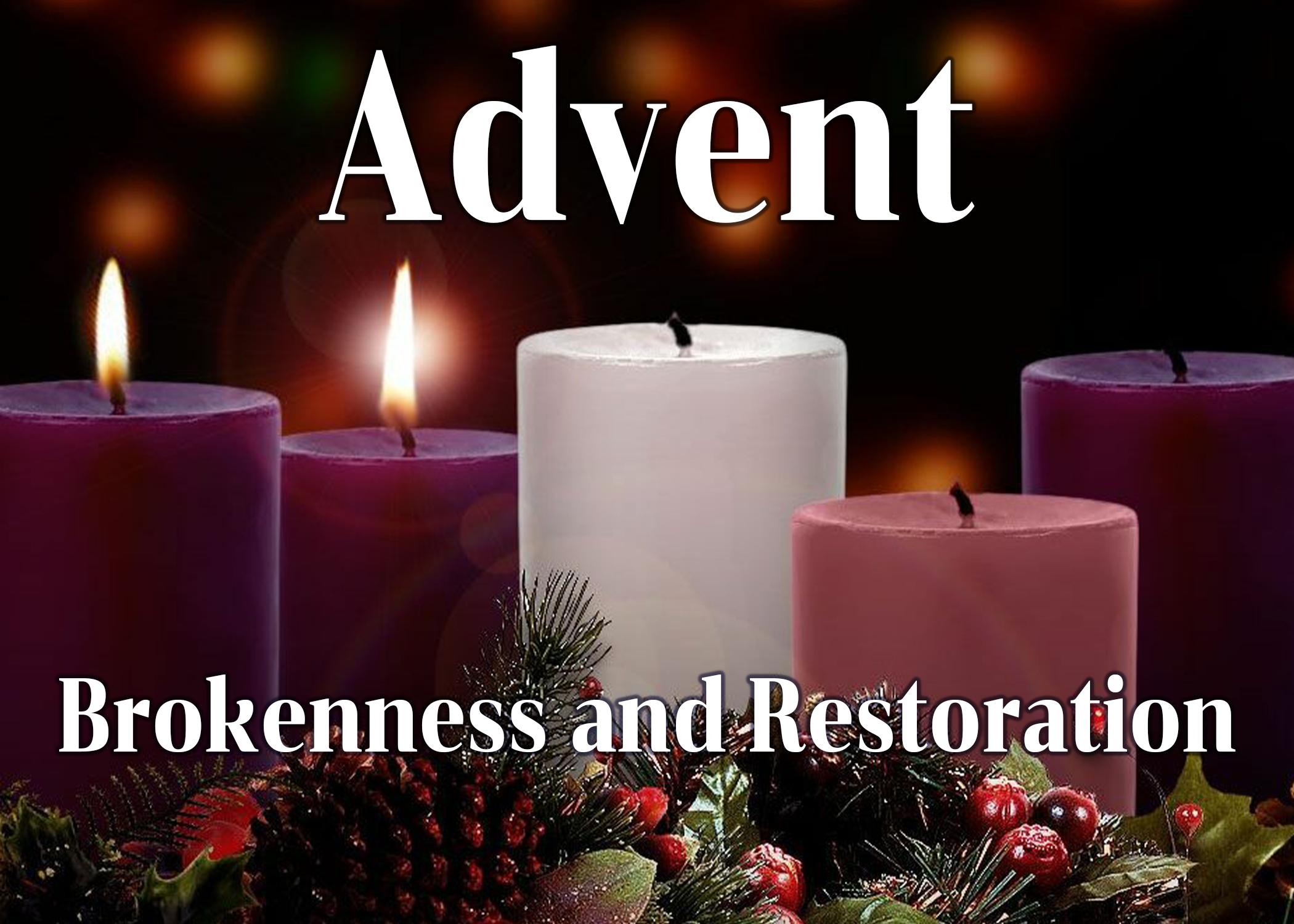 Advent 2 | Brokenness and Restoration