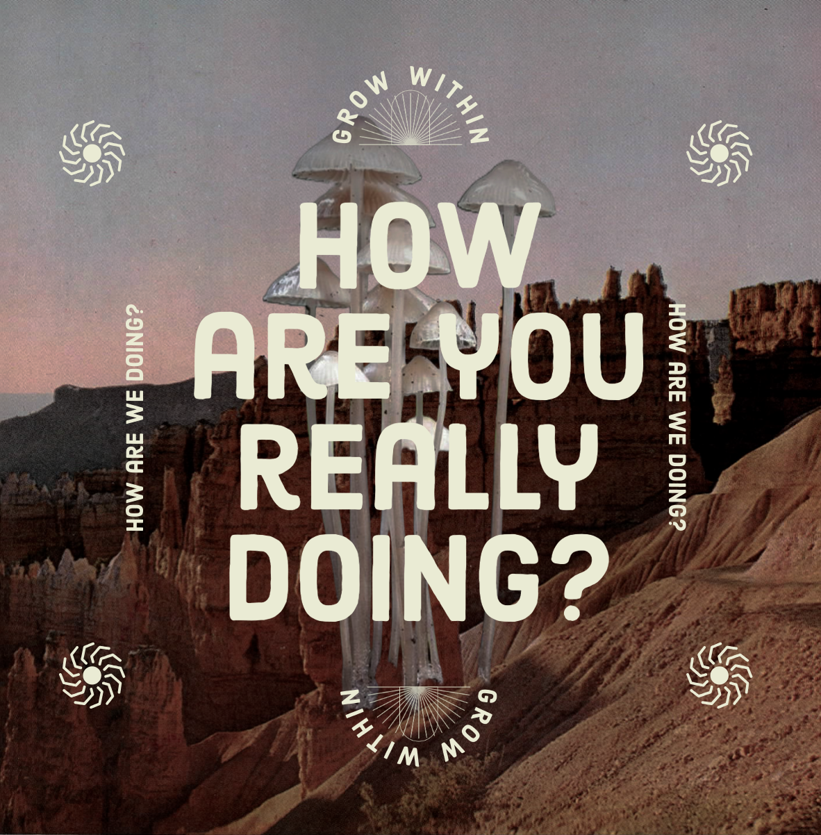 Text overlay on a desert landscape with hooded mushrooms: "How are you really doing?" surrounded by the phrase "Grow within" repeated twice and decorative elements.